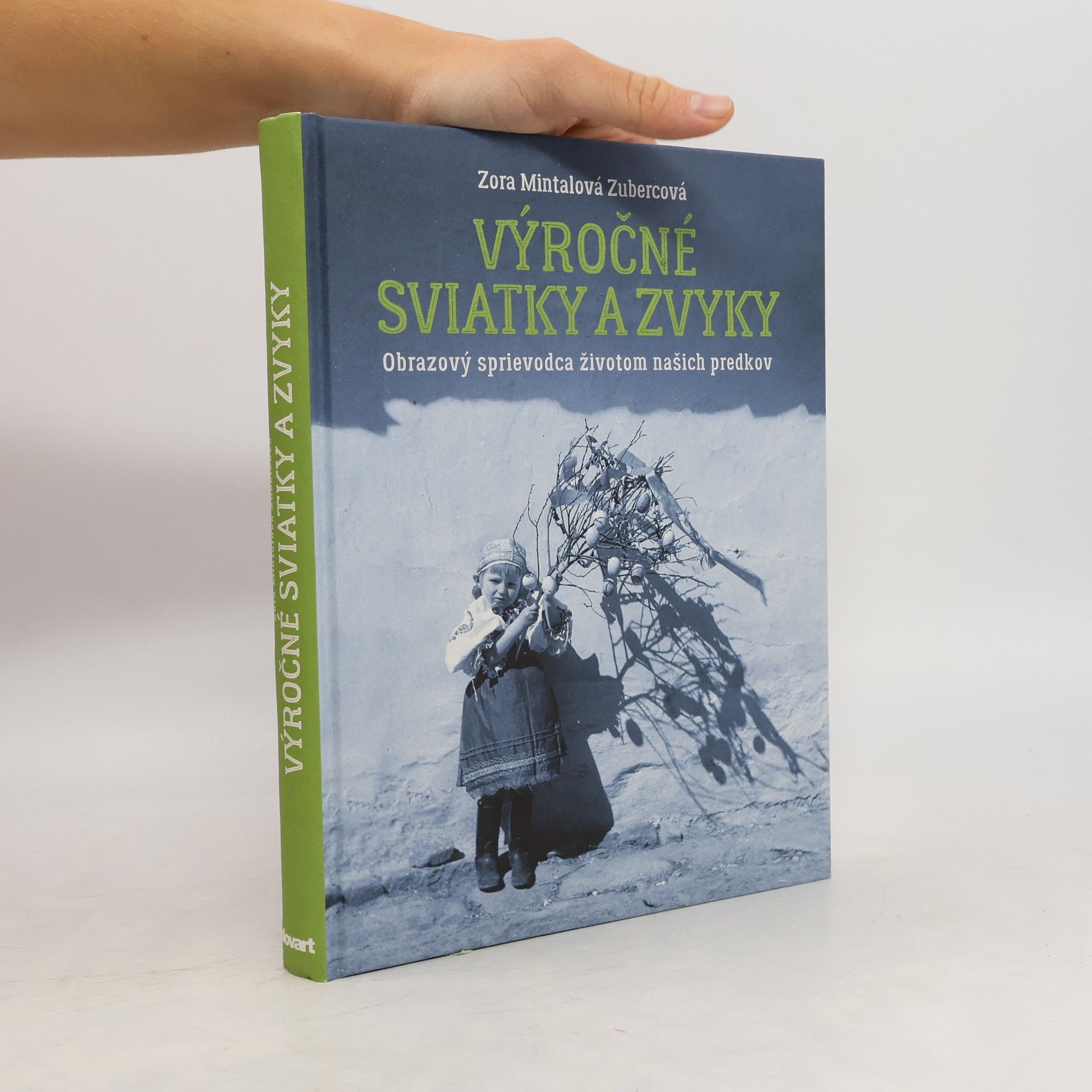 Zora Mintalová Zubercová Výročné sviatky a zvyky: Obrazový sprievodca životom našich predkov
