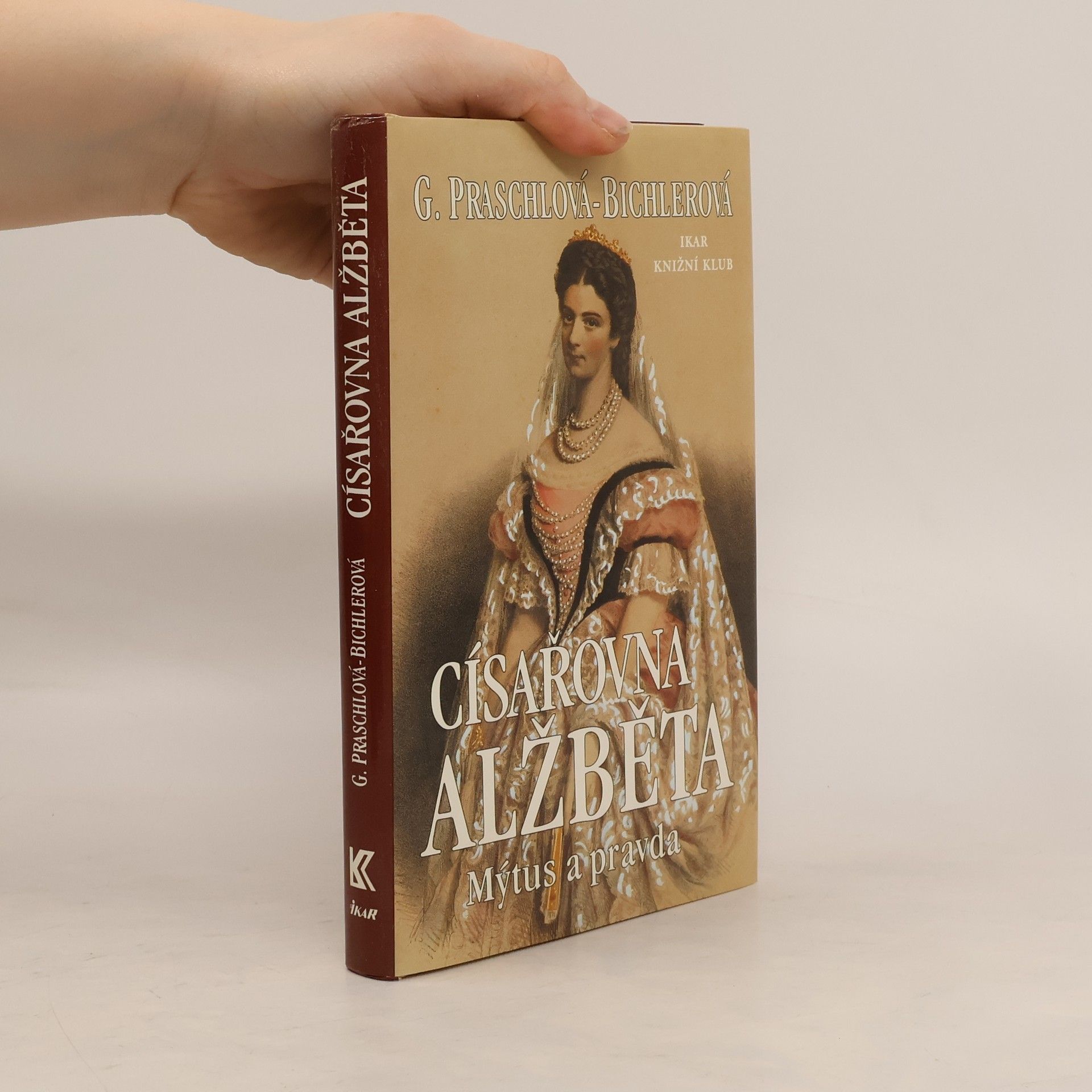Gabriele Praschl Bichler Císařovna Alžběta: Mýtus a pravda