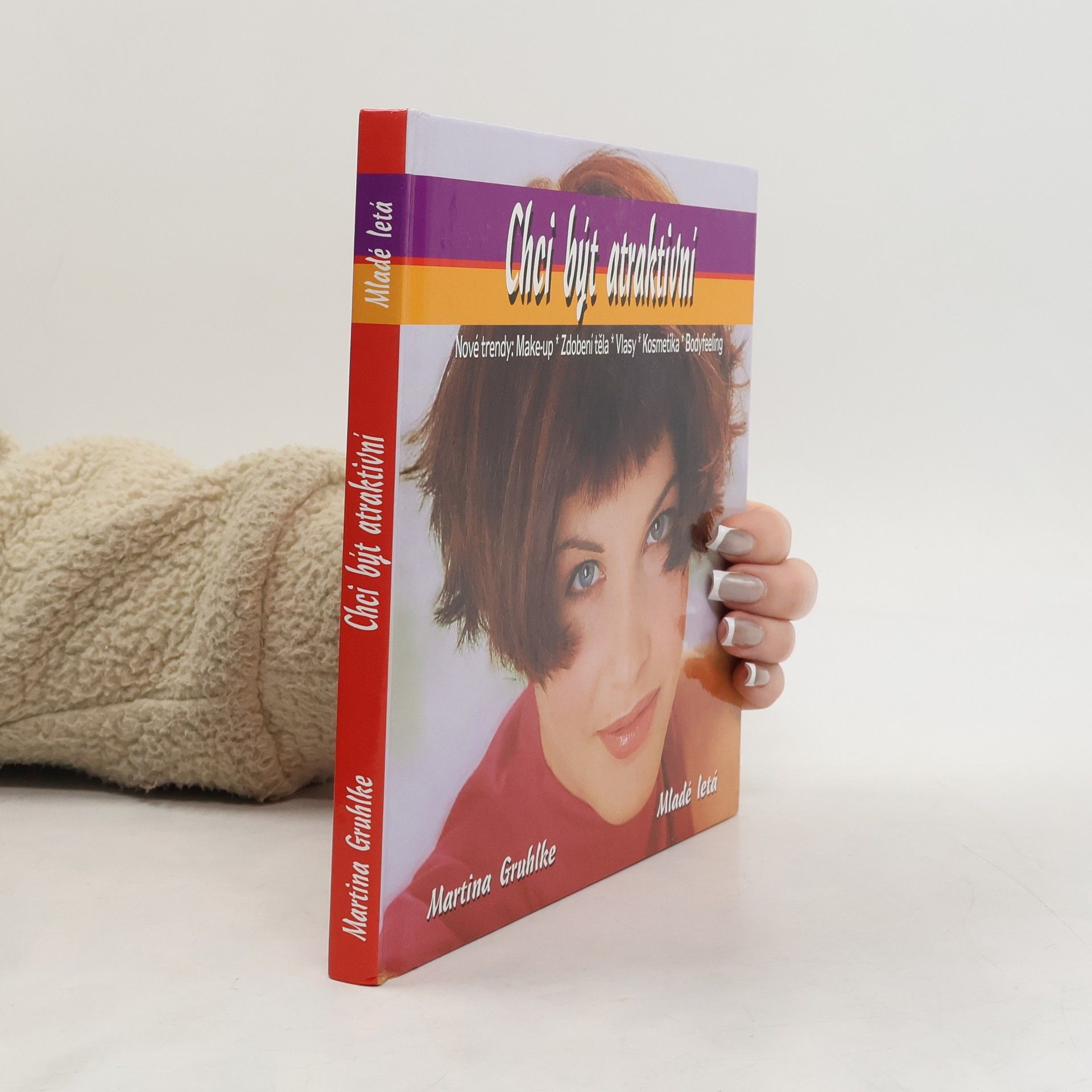 Martina Gruhlke Chci být atraktivní. Make-up, zdobení těla, vlasy, kosmetika, bodyfeeling