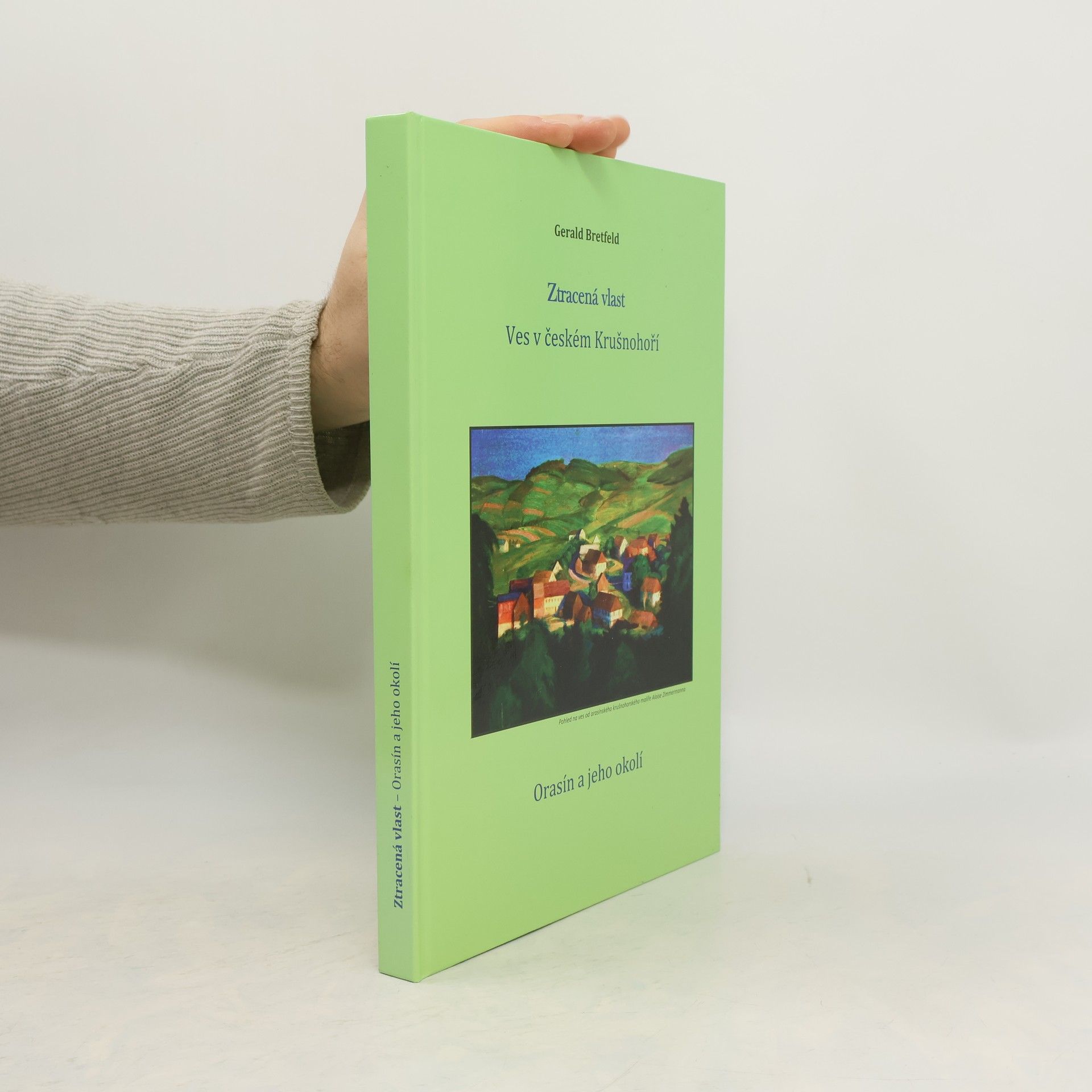 Jan Hirsch Ztracená vlast. Ves v českém Krušnohoří. Orasín a jeho okolí