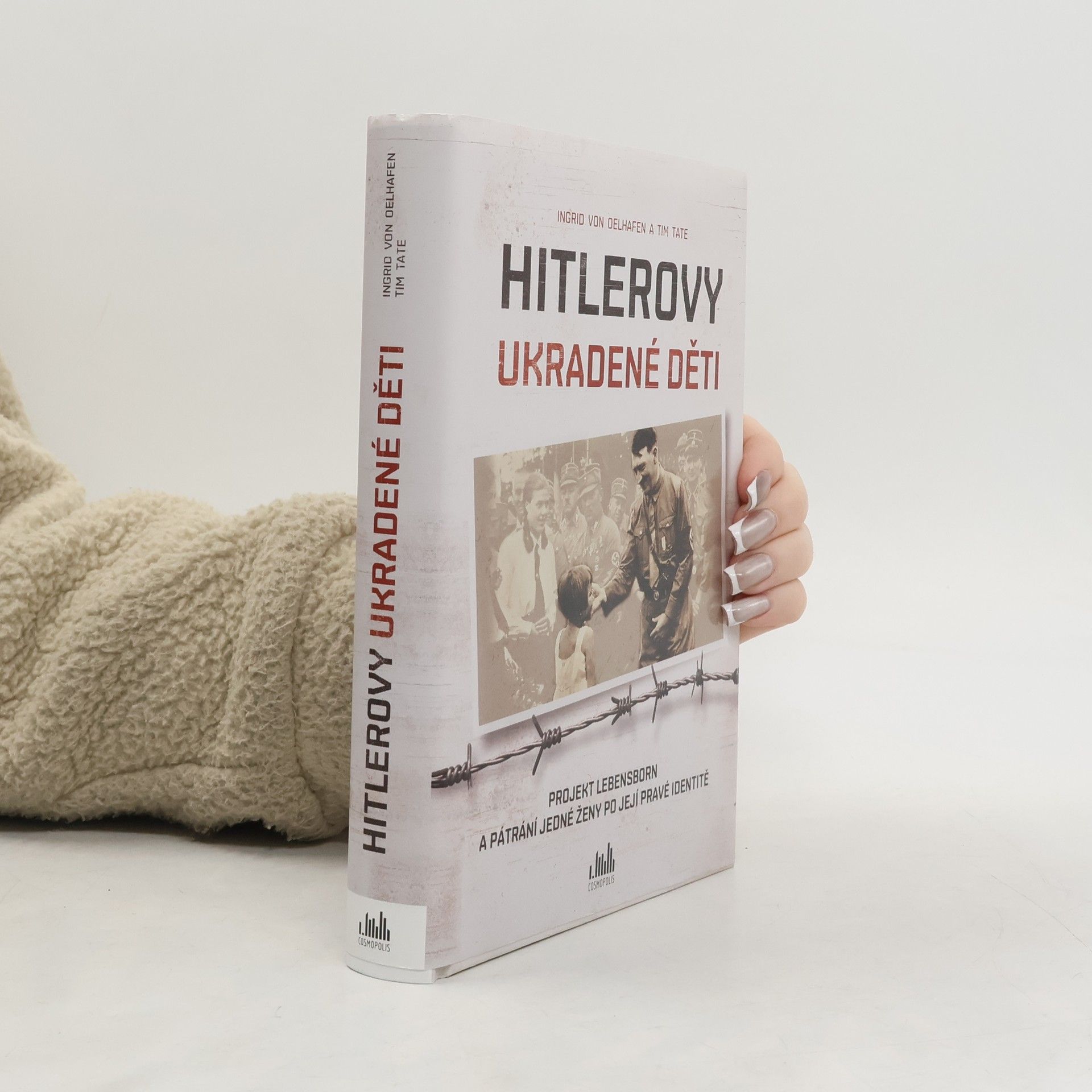 Ingrid von Oelhafen Hitlerovy ukradené děti : projekt Lebensborn a pátrání jedné ženy po její pravé identitě