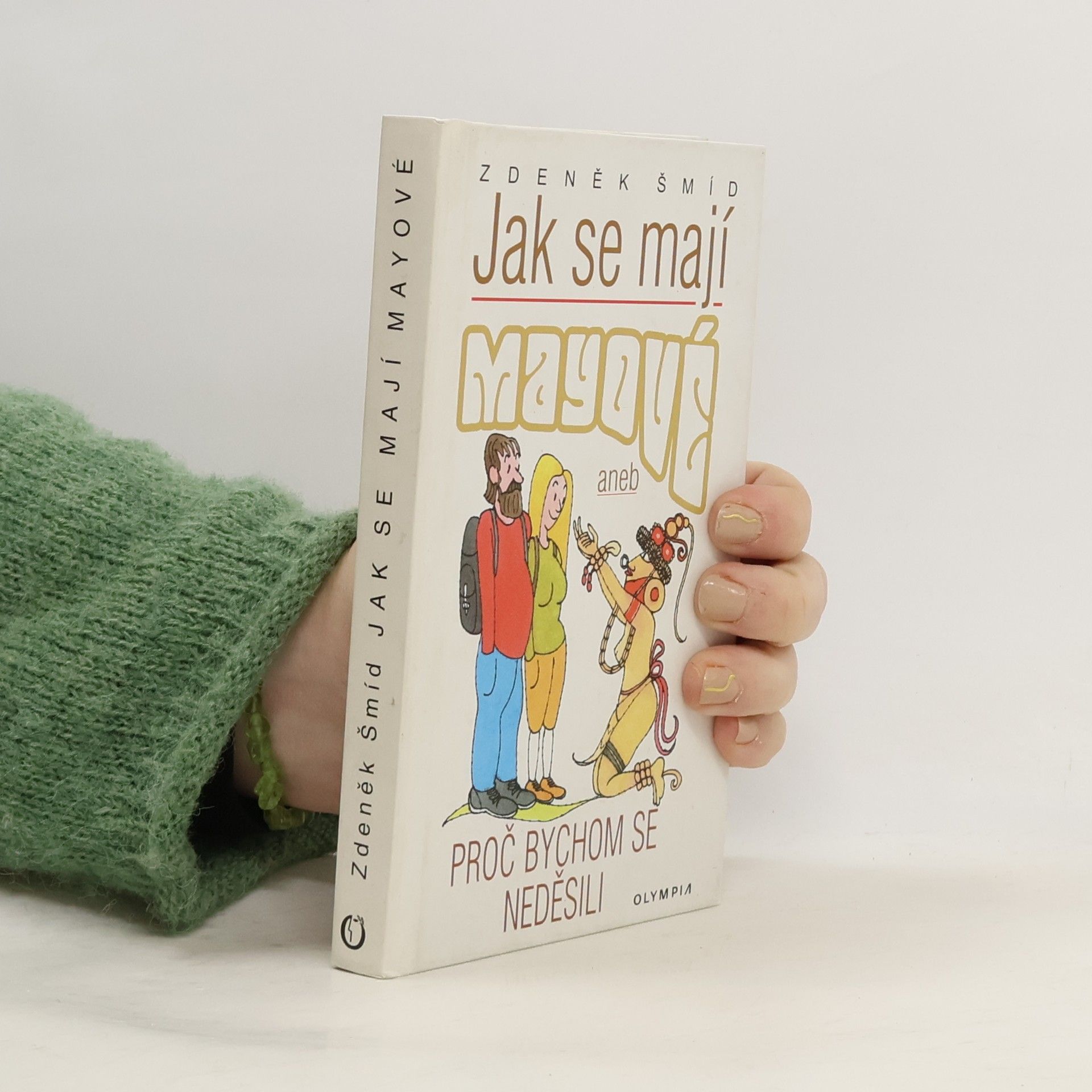 Zdeněk Šmíd Jak se mají Mayové, aneb, Proč bychom se neděsili