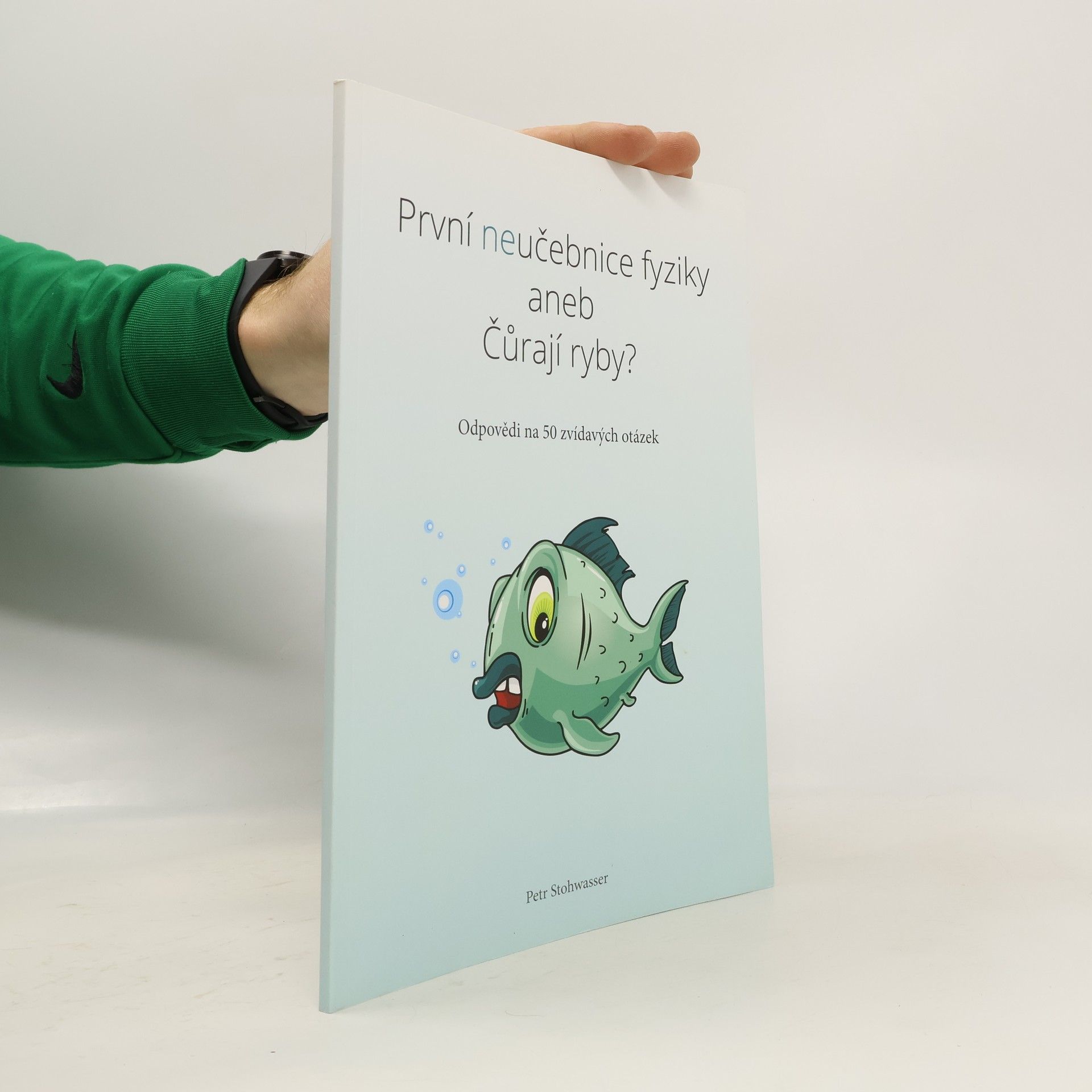 Petr Stohwasser První neučebnice fyziky aneb Čůrají ryby?