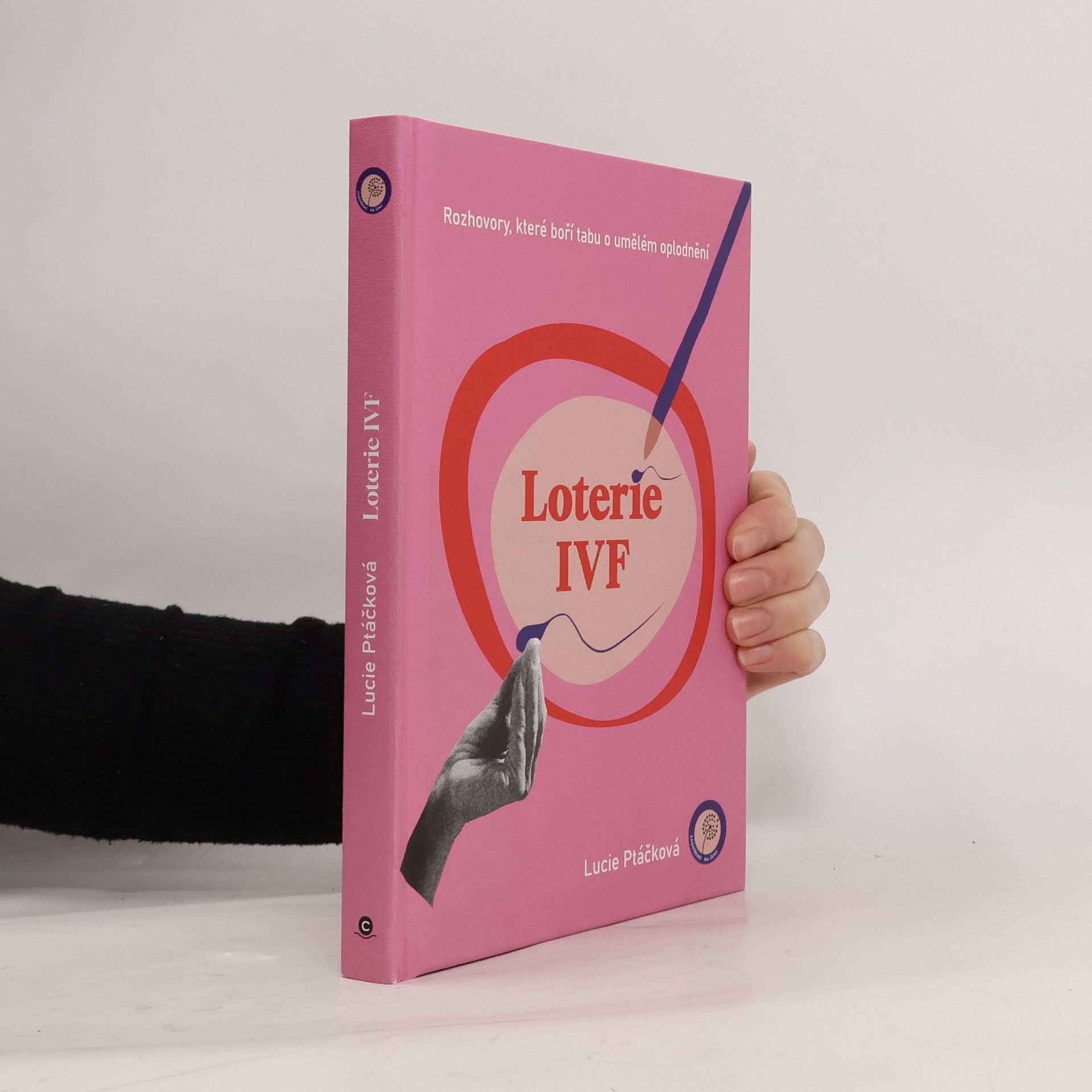 Lucie Ptáčková Loterie IVF : rozhovory, které boří tabu o umělém oplodnění