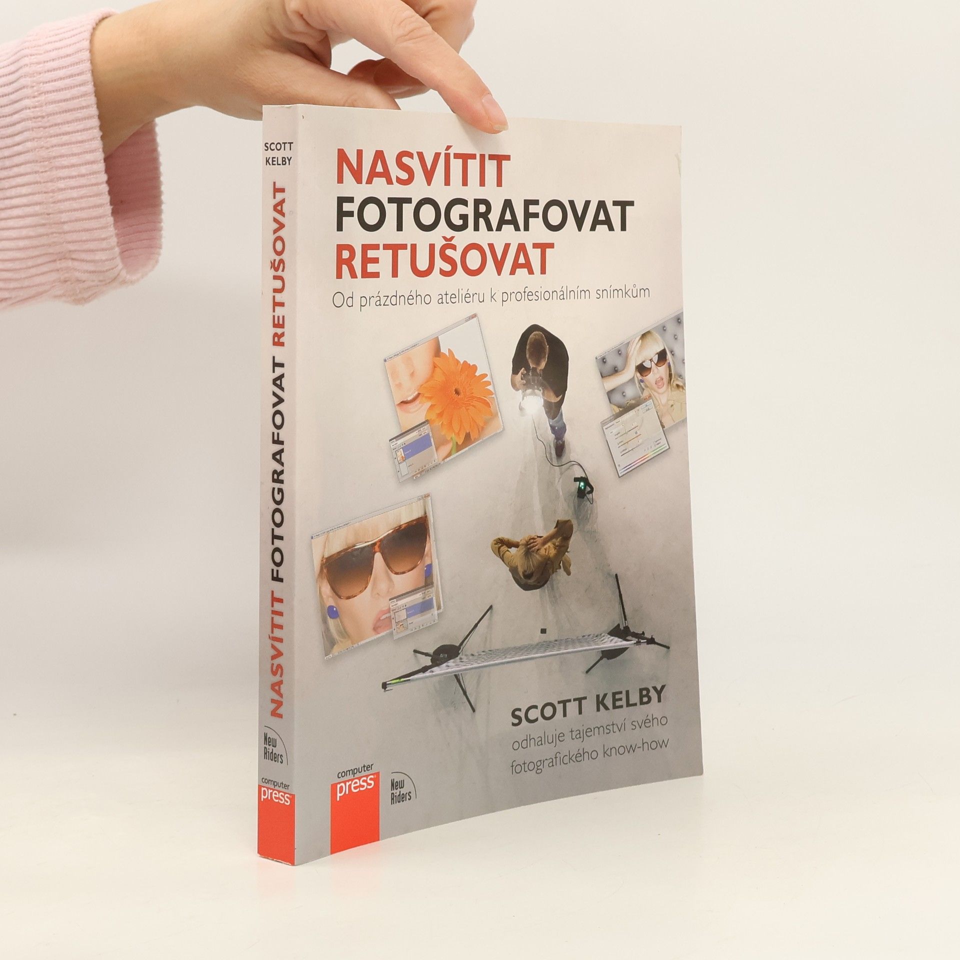 Scott Kelby Nasvítit, fotografovat, retušovat: Od prázdného ateliéru k profesionálním snímkům