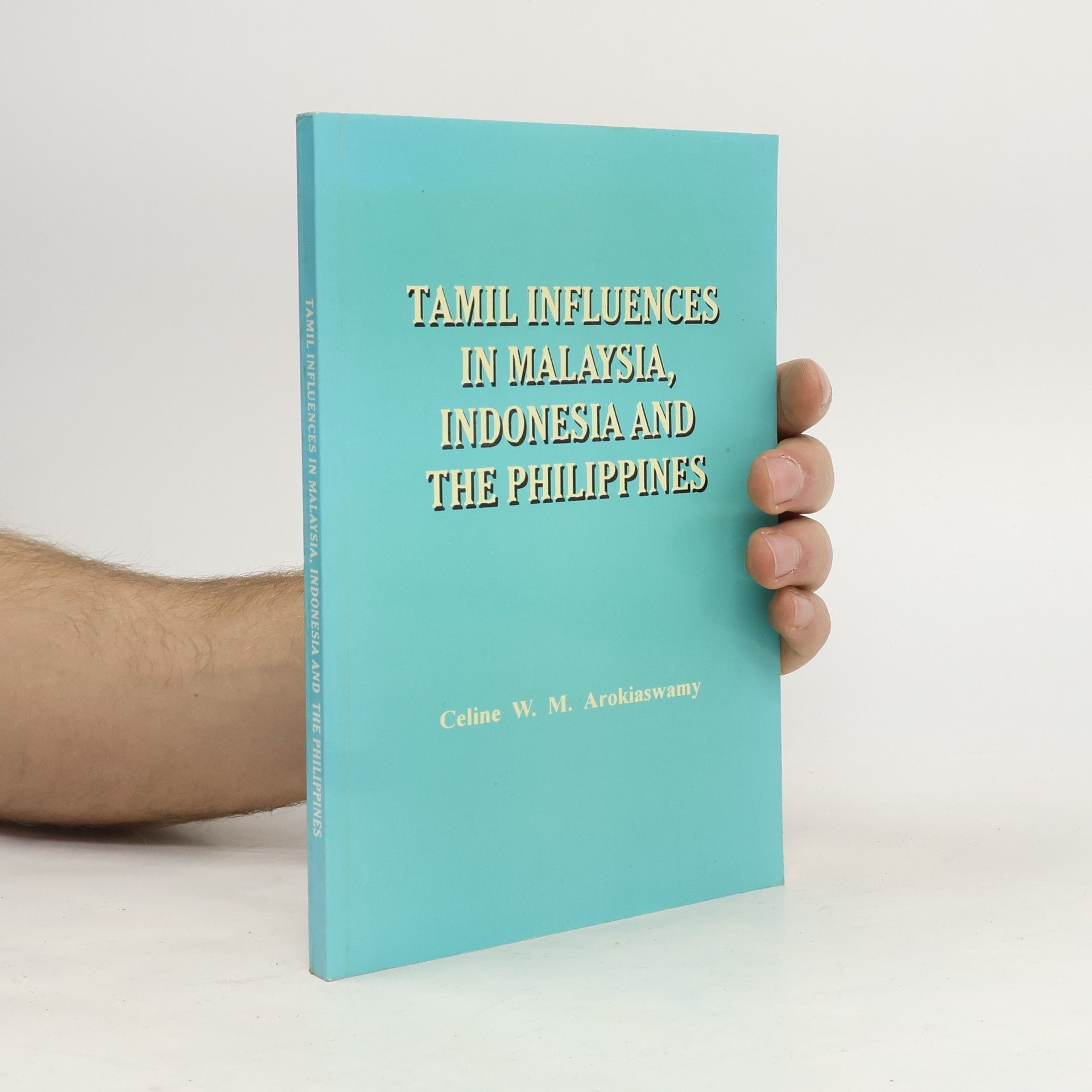 Celine W. M. Arokiaswamy Tamil influences in Malaysia, Indonesia, and the Philippines