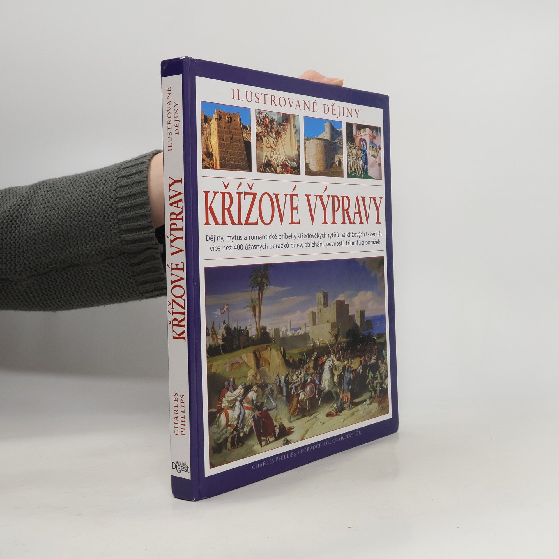 Charles Phillips Křížové výpravy. Ilustrované dějiny. Dějiny, mýtus a romantické příběhy středověkých rytířů na křížových taženích