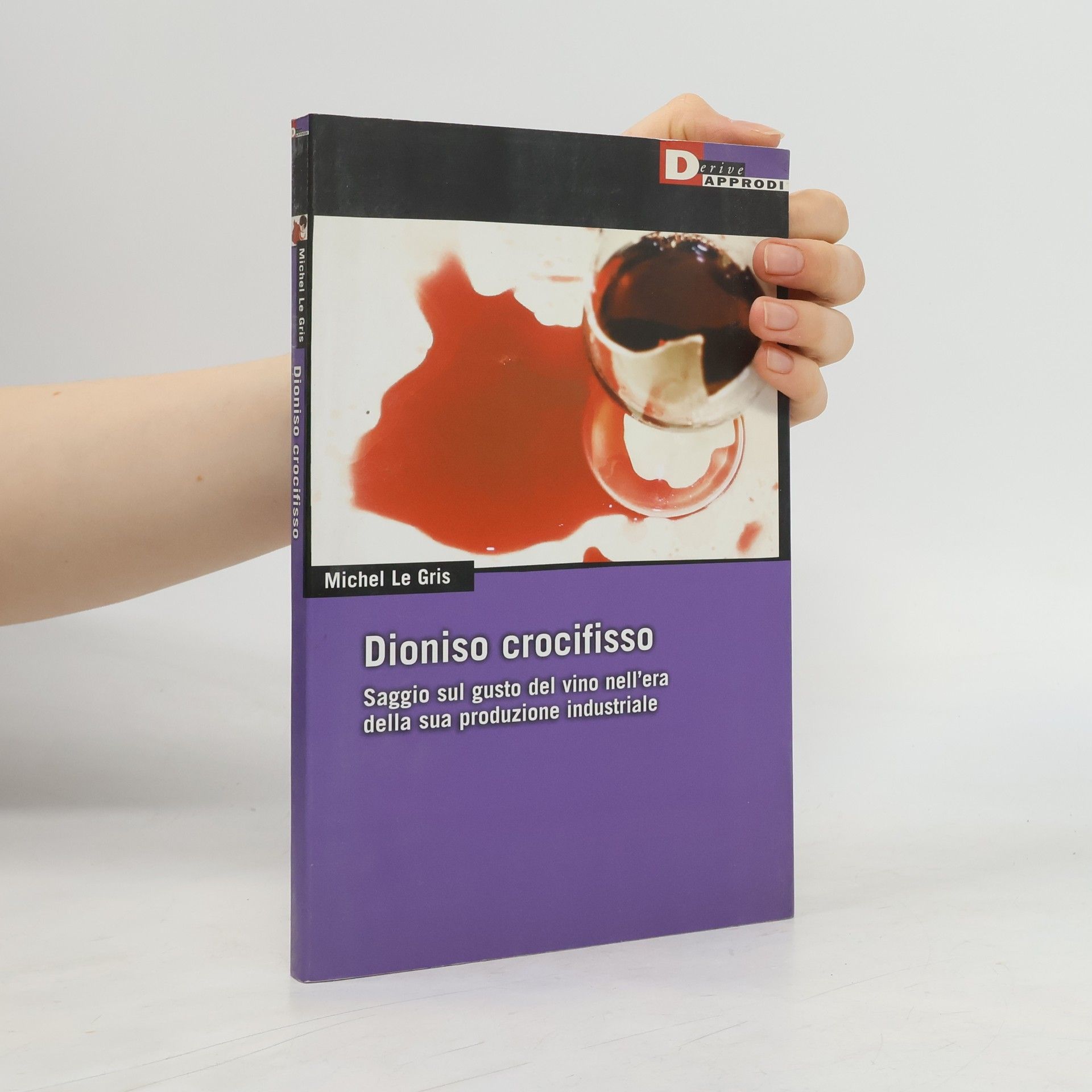 Dioniso crocefisso. Saggio sul gusto del vino nell'epoca della sua produzione industriale