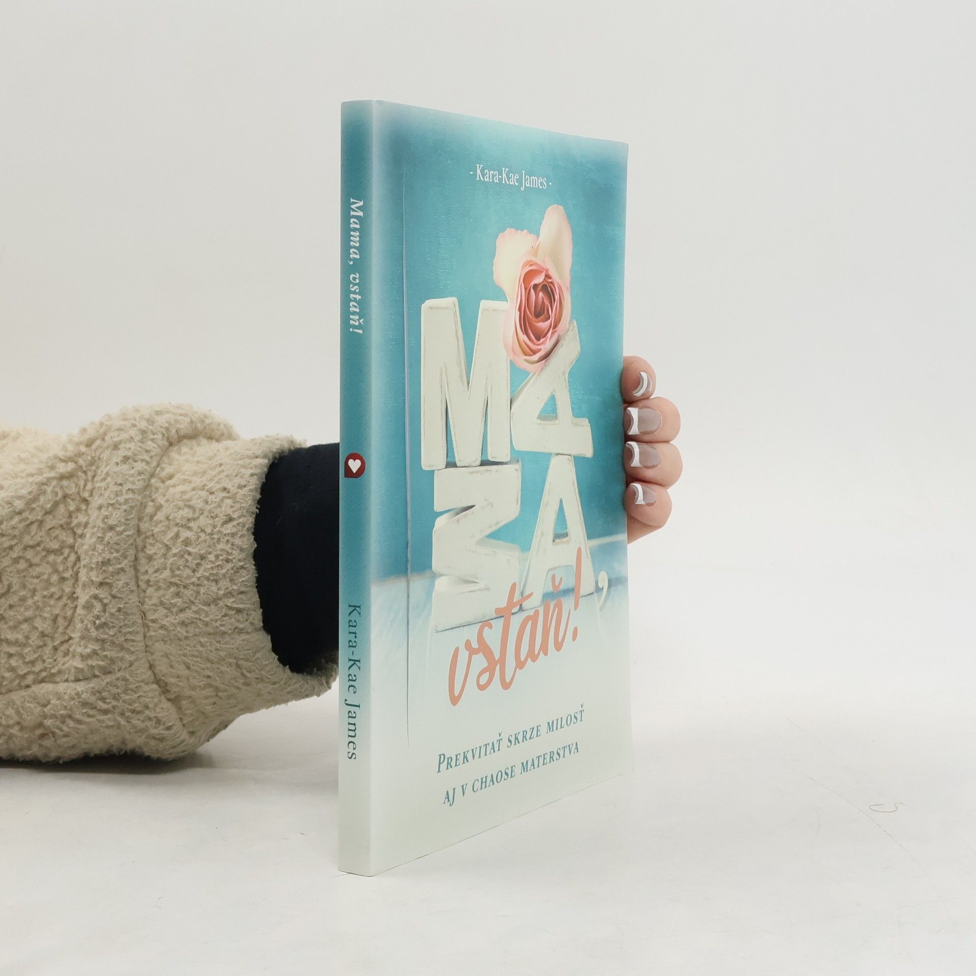 Kara Kae James Mama, vstaň! Prekvitať skrze milosť aj v chaose materstva