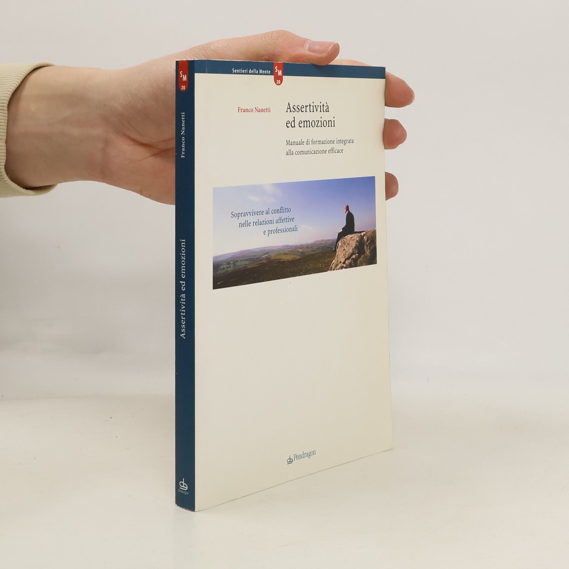 Franco Nanetti Sentieri della Mente - 20: Assertività ed emozioni. Manuale di formazione integrata alla comunicazione efficace