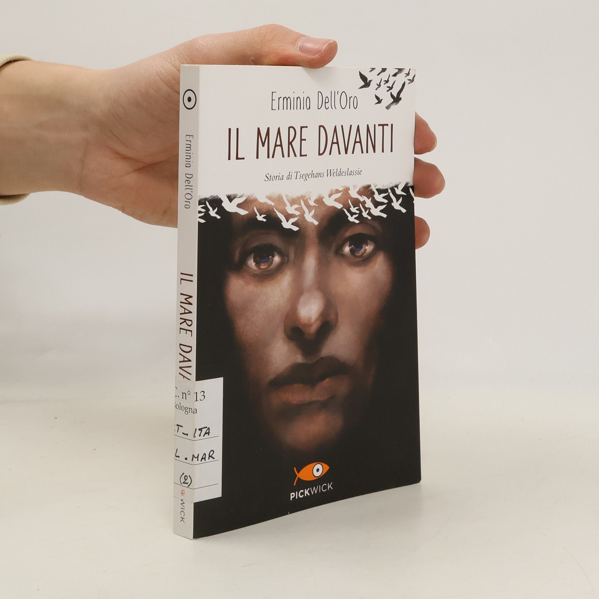 Erminio Dell'Oro Pickwick: Il mare davanti. Storia di Tsegehans Weldeseslassie