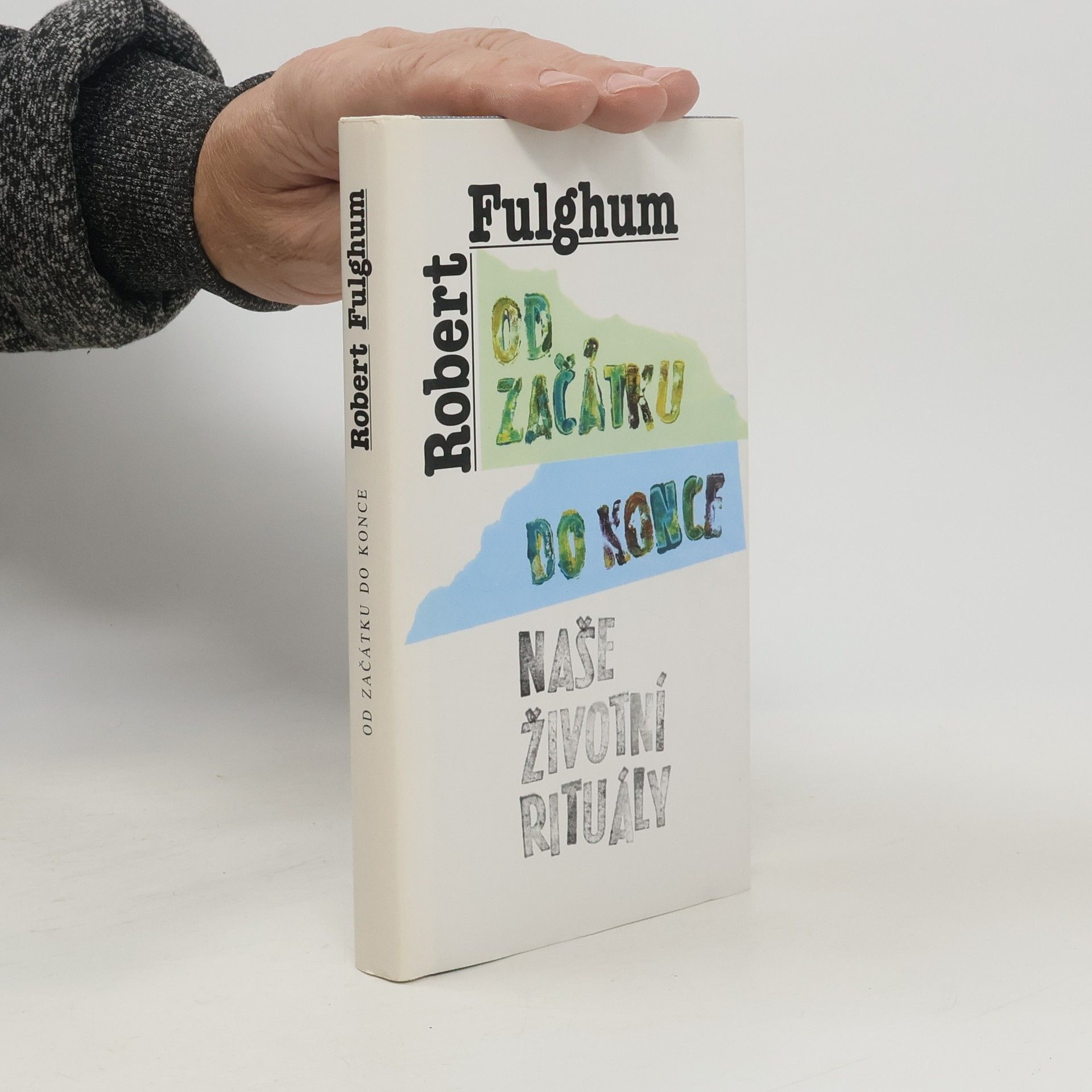 Robert Fulghum Od začátku do konce. Naše životní rituály