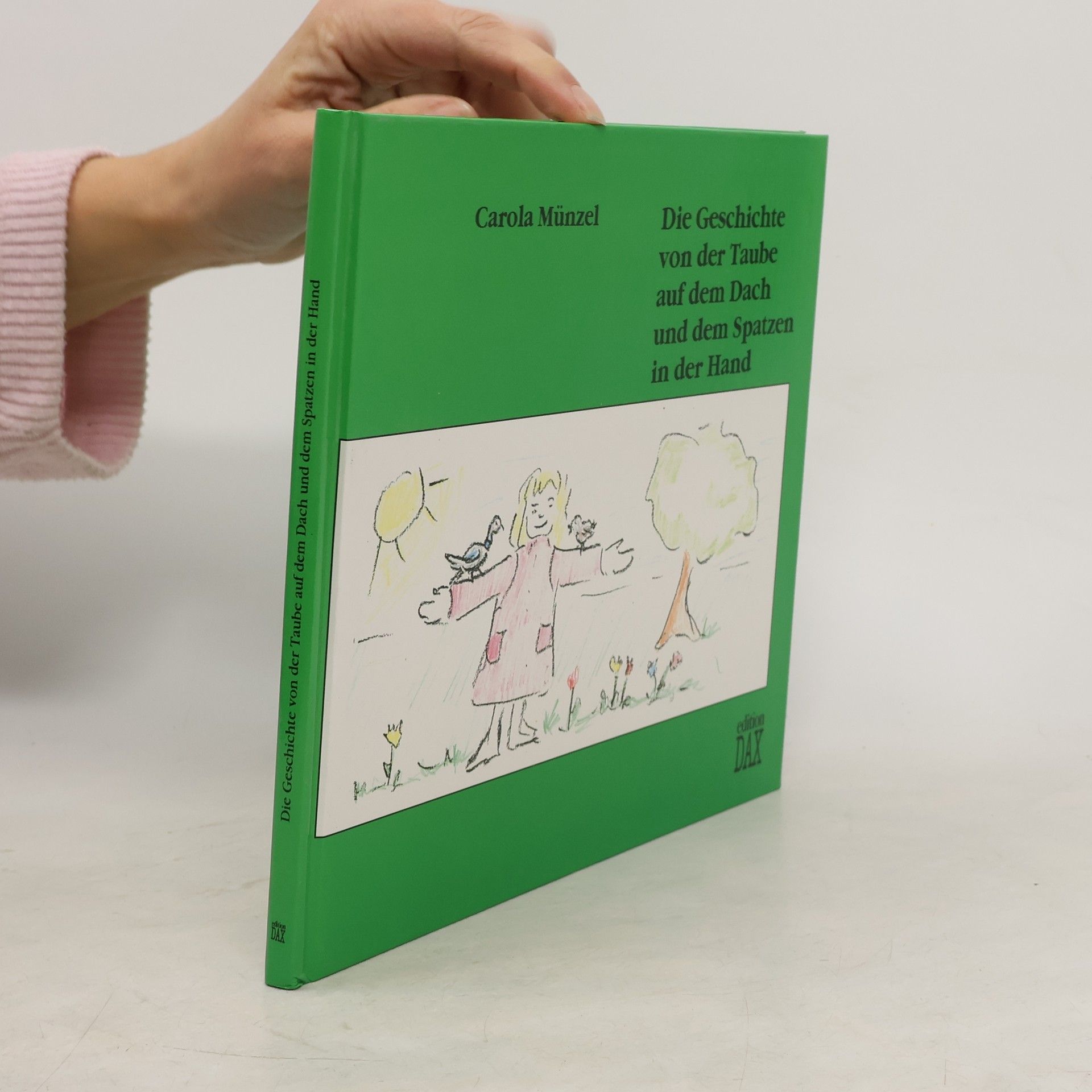 Carola Münzel Die Geschichte von der Taube auf dem Dach und dem Spatzen in der Hand