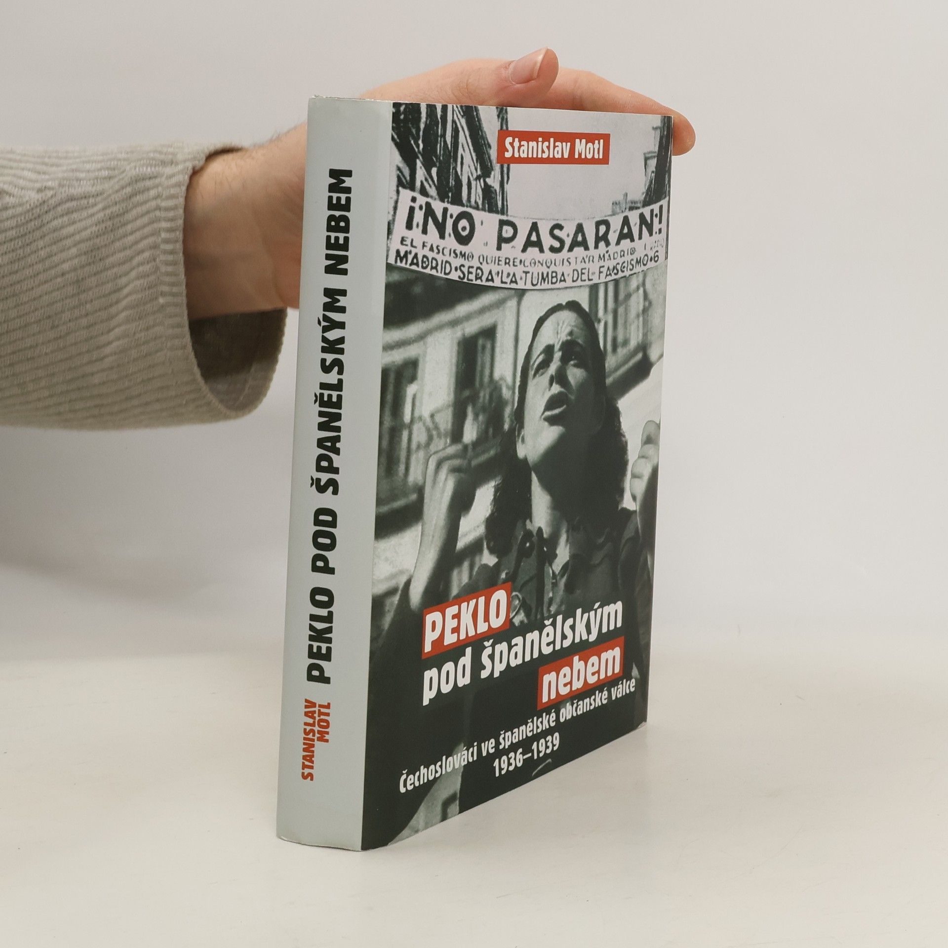 Stanislav Motl Peklo pod španělským nebem : Čechoslováci ve španělské občanské válce 1936-1939