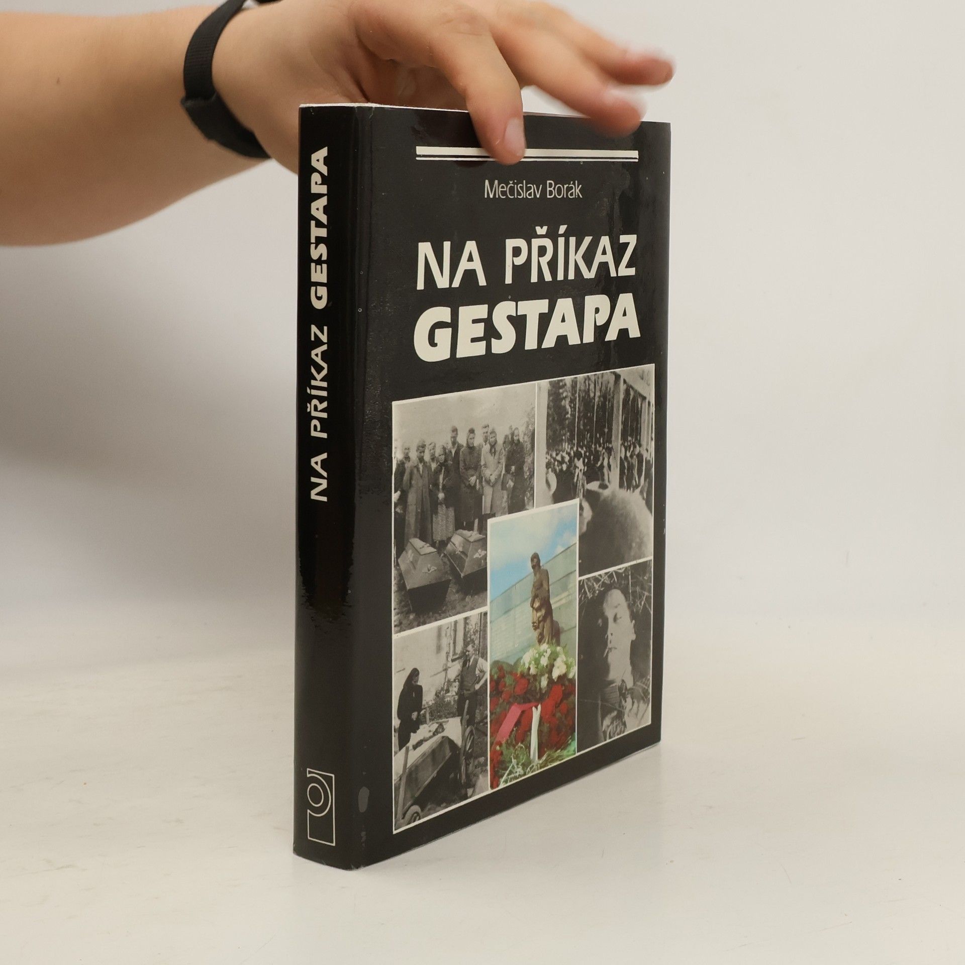 Mečislav Borák Na příkaz gestapa: Nacistické válečné zločiny na Těšínsku