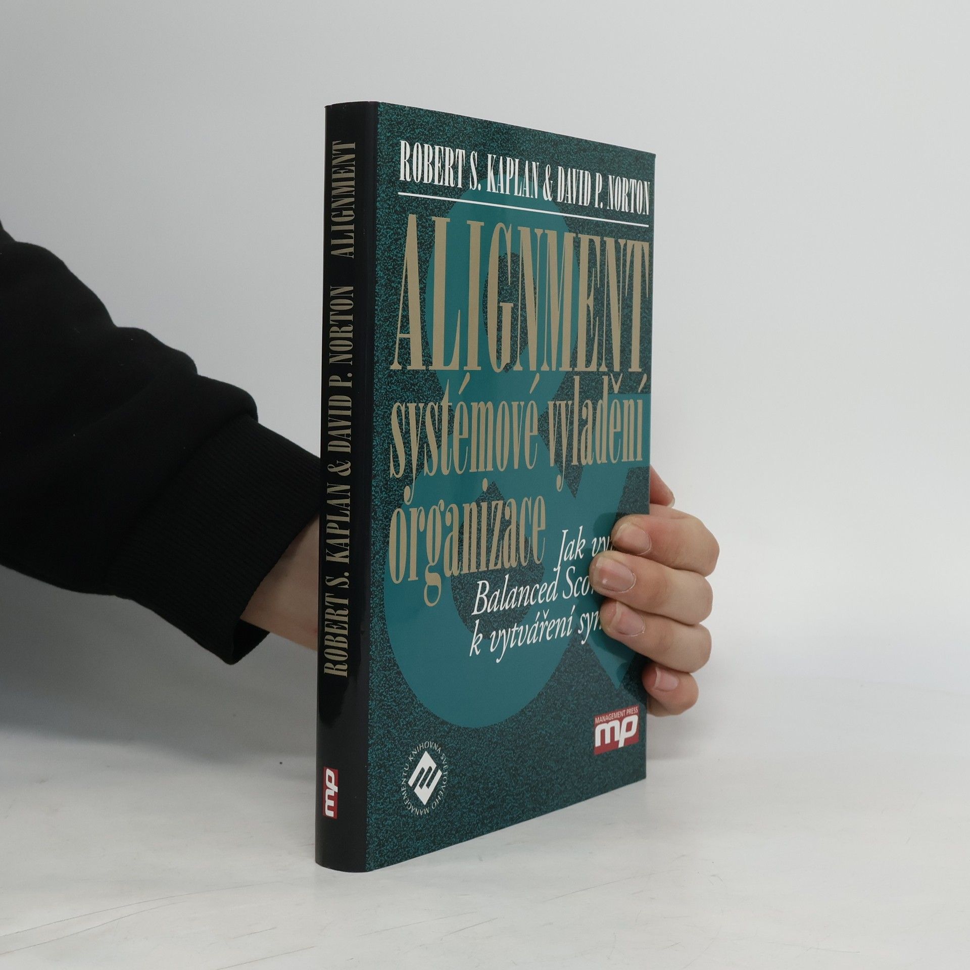 David P. Norton Alignment : systémové vyladění organizace : jak využít Balanced Scorecard k vytváření synergií