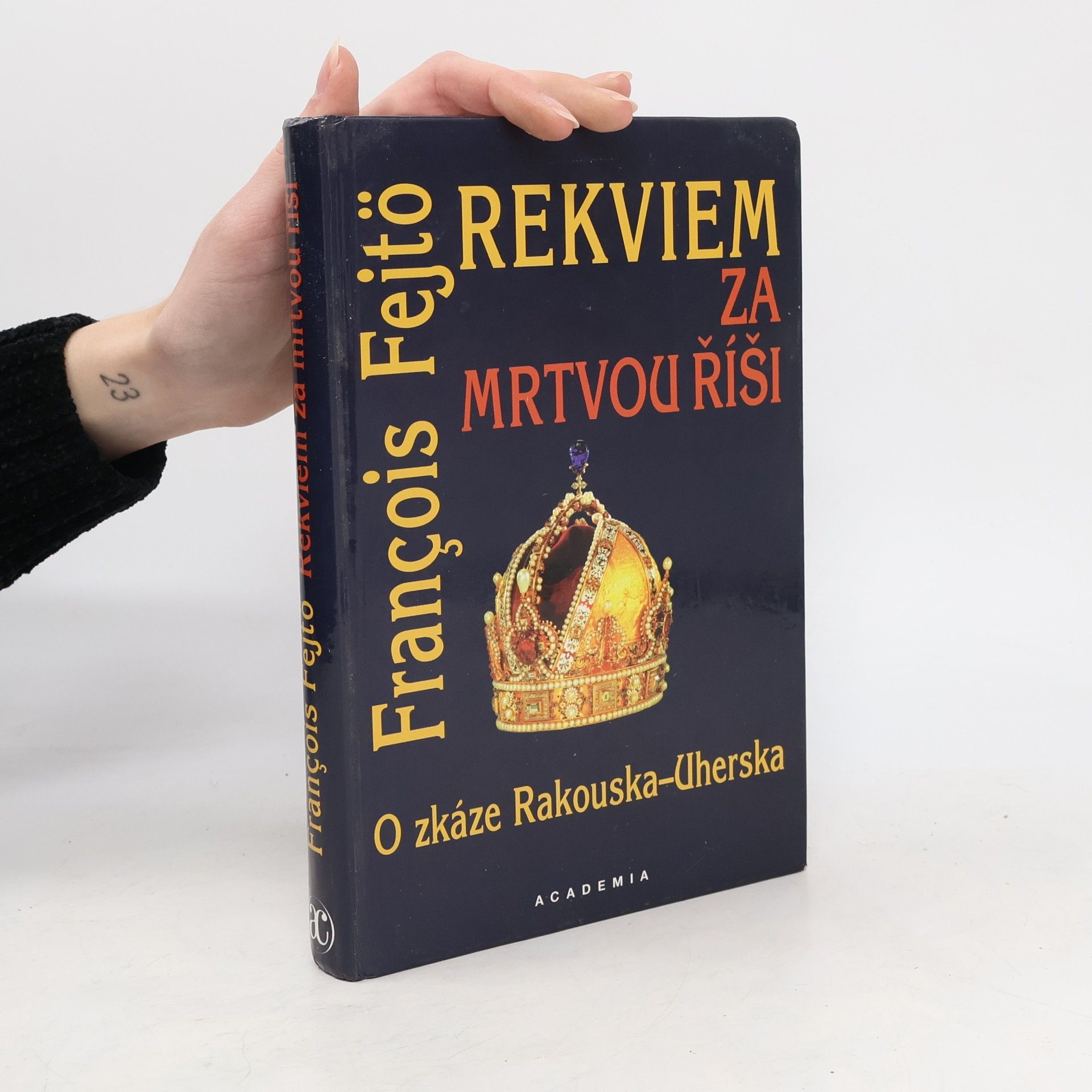 Ferenc Fejtő Rekviem za mrtvou říši. O zkáze Rakouska-Uherska