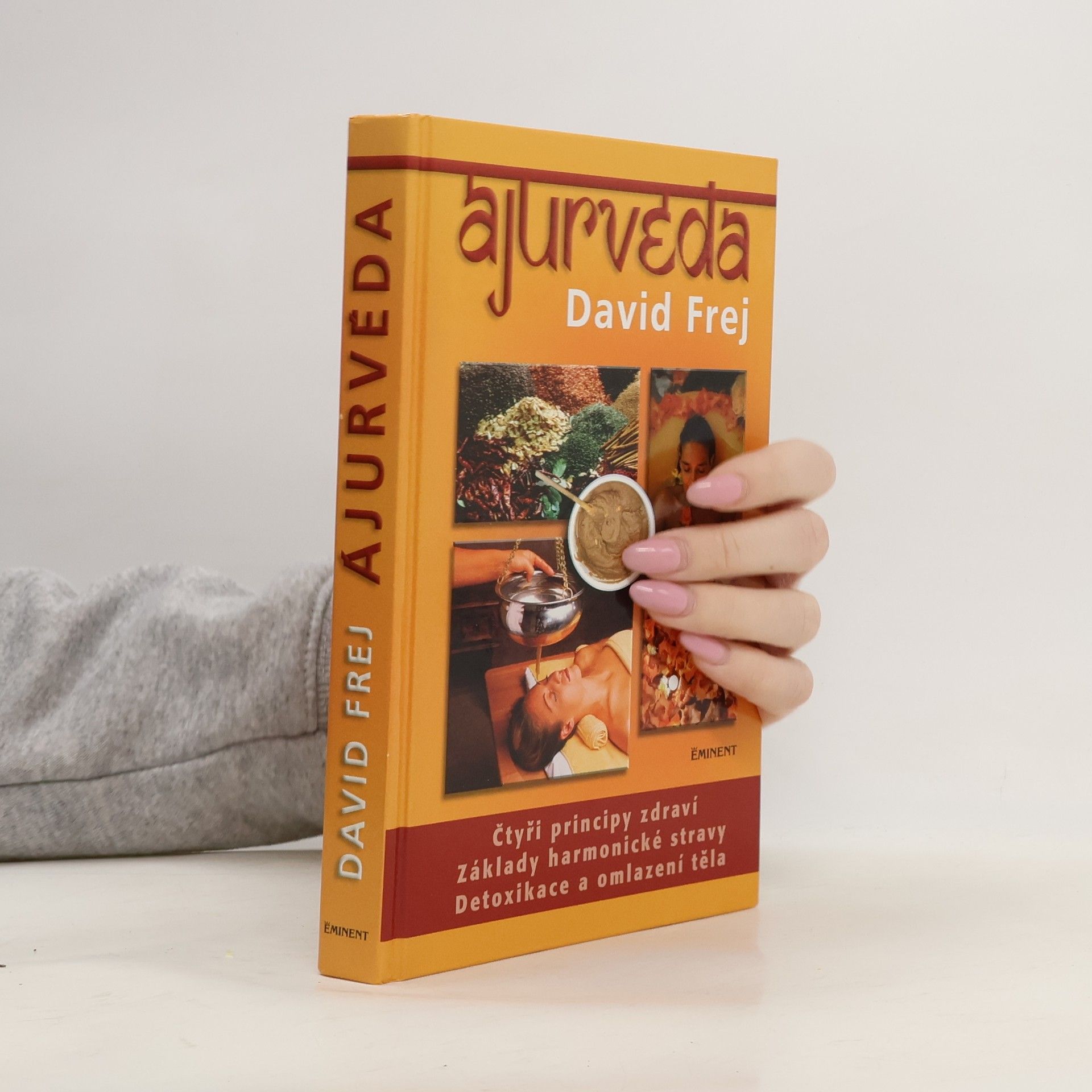 David Frej Ájurvéda: Medicína zdraví a dlouhověkosti v praxi českého lékaře