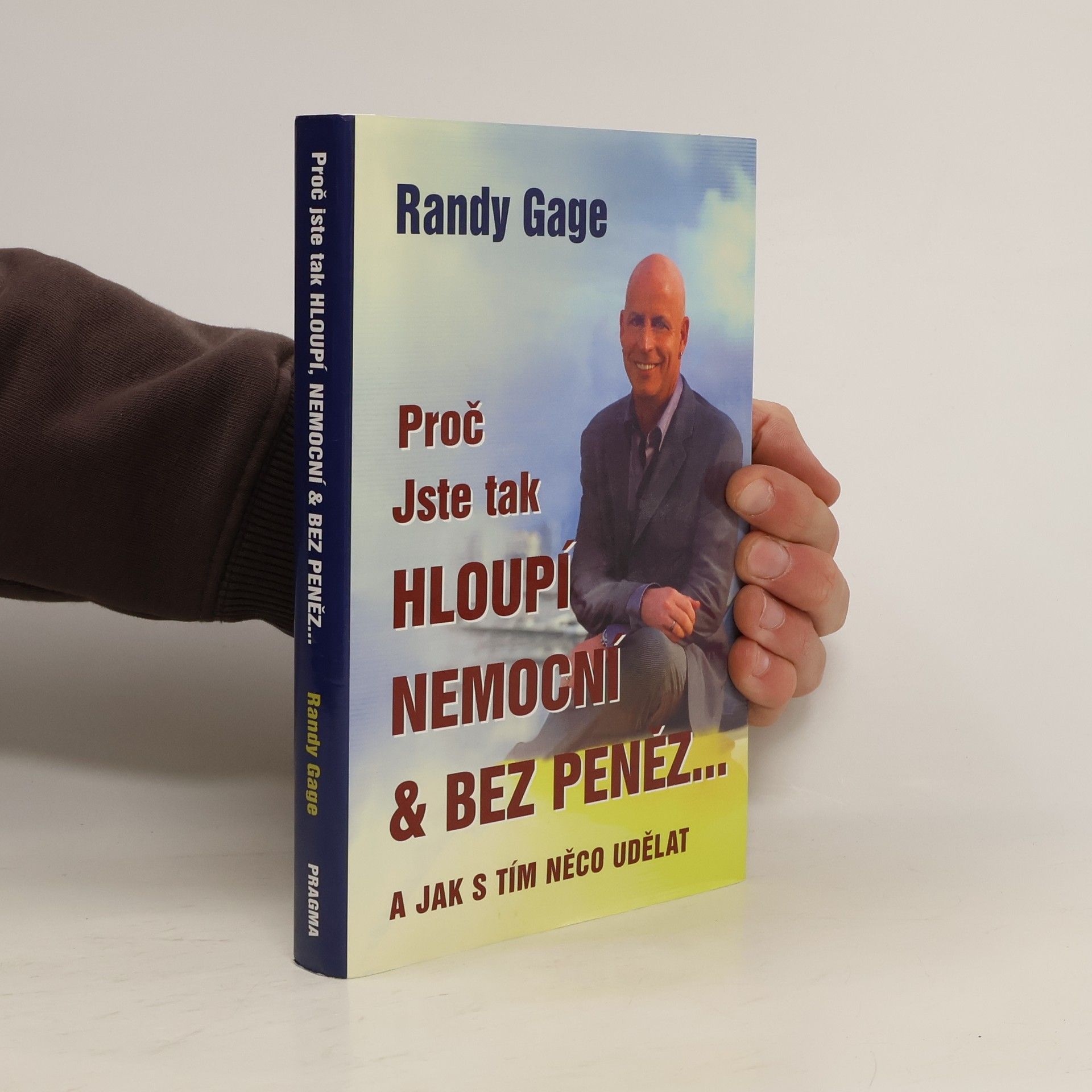 Randy Gage Proč jste tak hloupí, nemocní & bez peněz - a jak s tím něco udělat