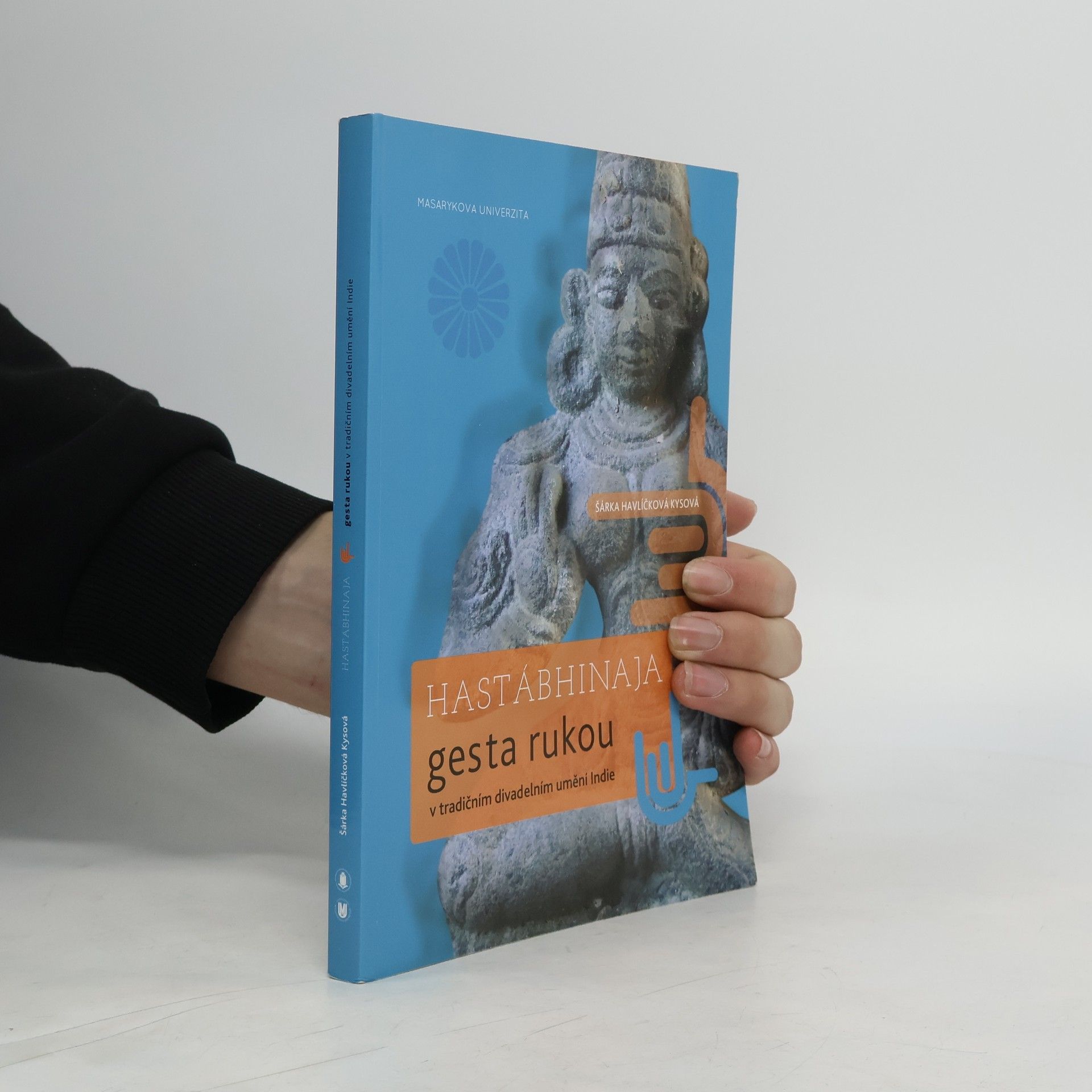 Šárka Havlíčková Kysová Hastabhinaja gesta rukou v tradičním divadelním umění Indie
