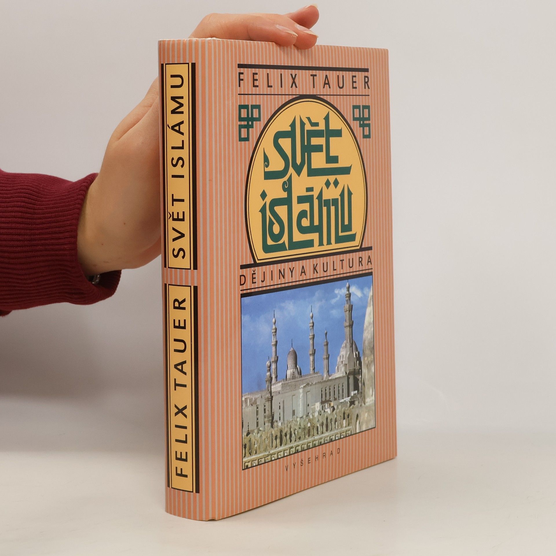 Felix Tauer Svět islámu: Dějiny a kultura: Nástin politického, sociálního, hospodářského a kulturního vývoje zemí, do nichž proniklo učení arabského proroka, od jeho vystoupení do konce první světové války