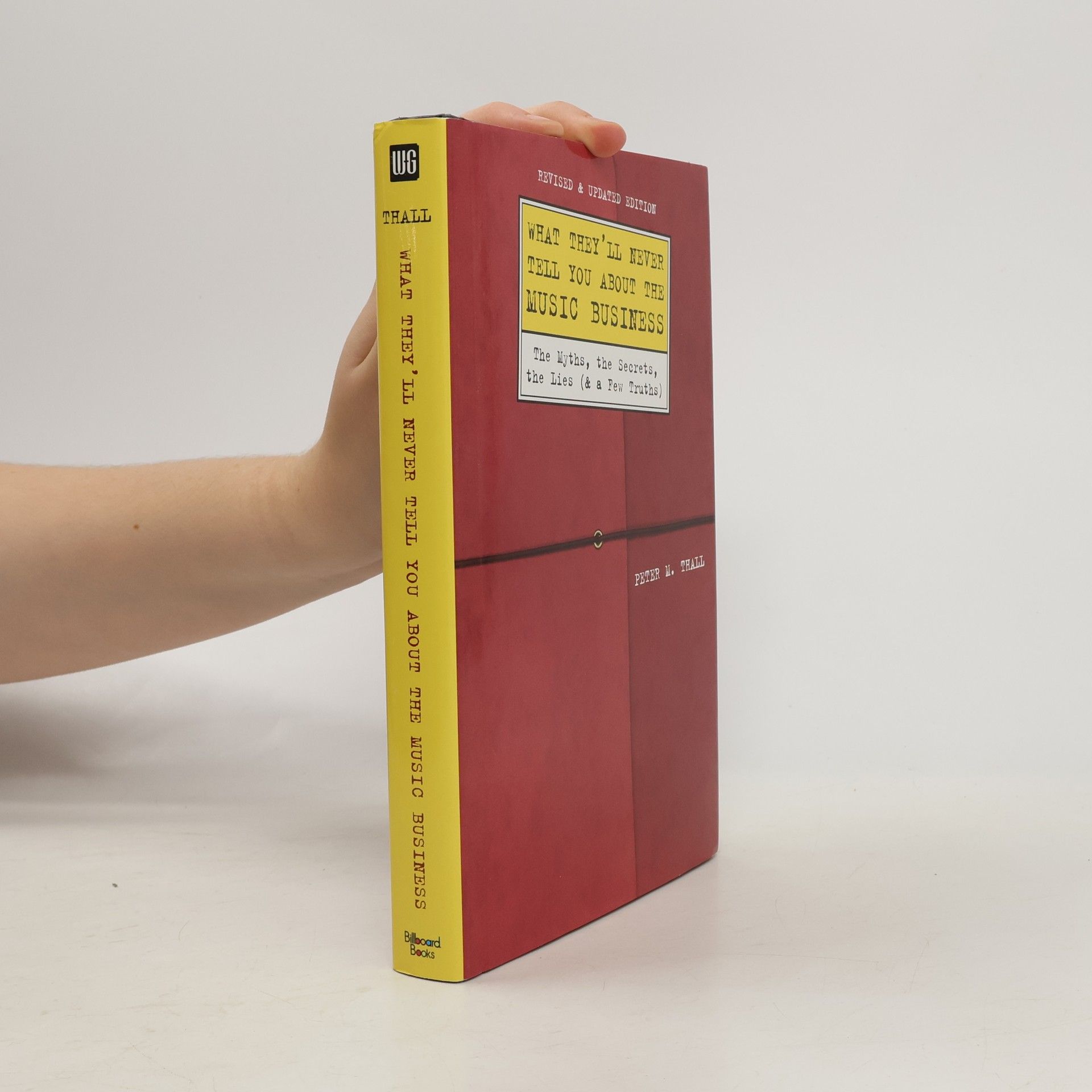 Peter M. Thall What They'll Never Tell You About the Music Business