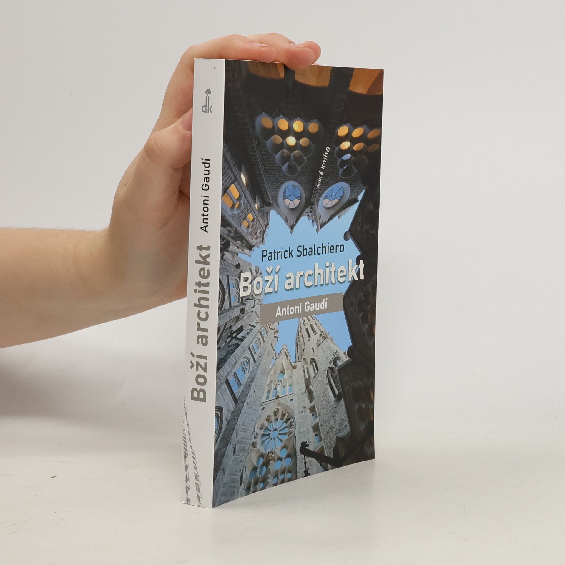 Patrick Sbalchiero Boží architekt Antoni Gaudí