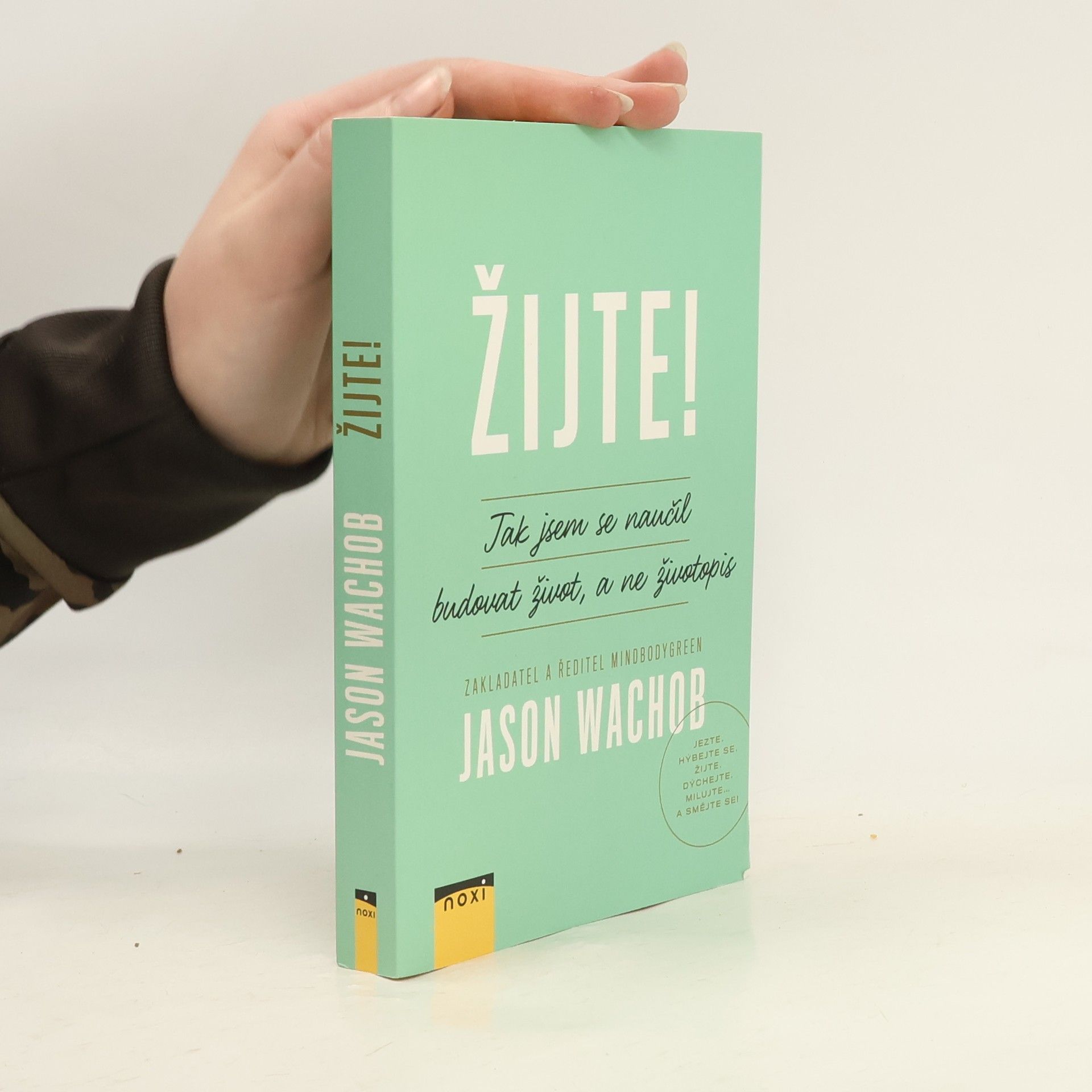 Jason Wachob Žijte! Jak se naučit budovat život, a ne životopis