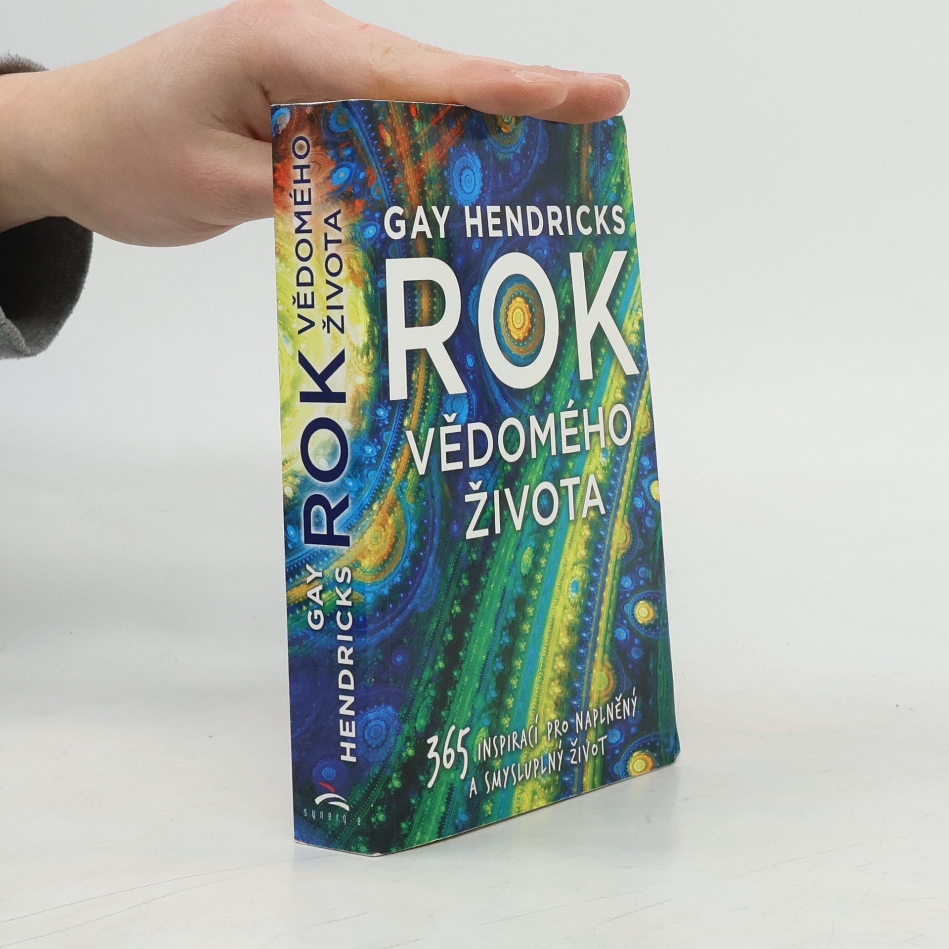 Gay Hendricks Rok vědomého života : 365 inspirací pro naplněný a smysluplný život