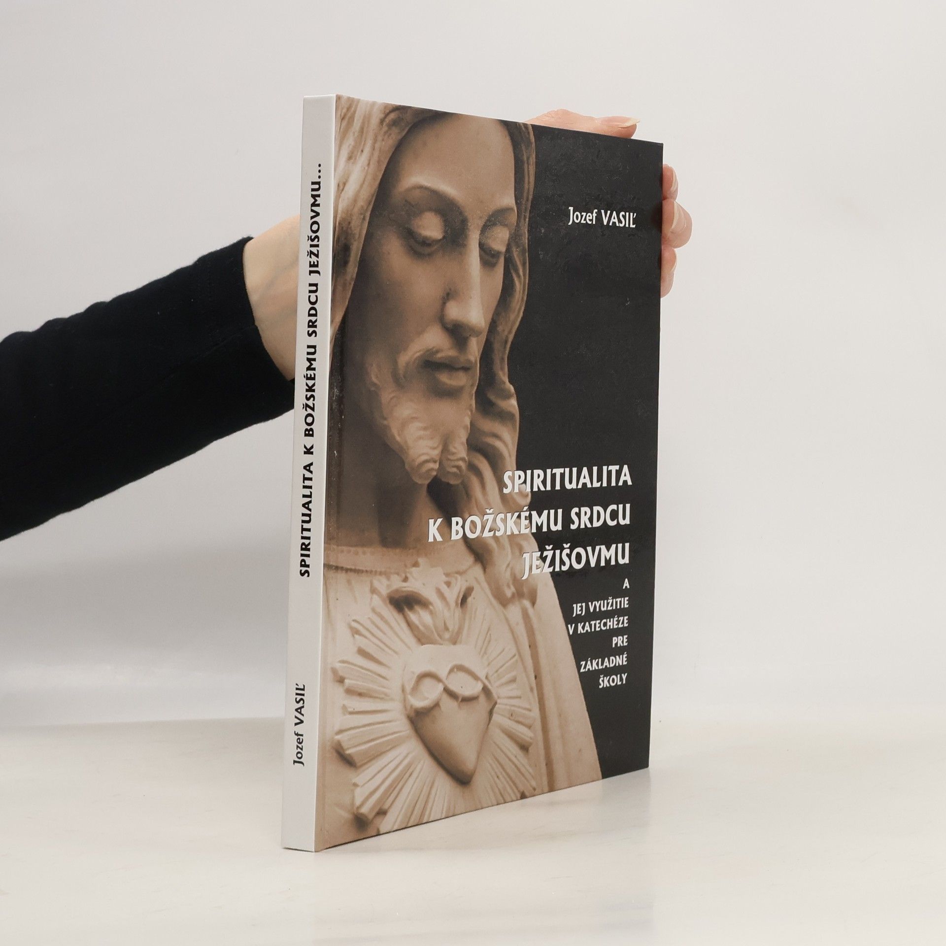 Jozef Vasiľ Spiritualita k Božskému Srdcu Ježišovmu a jej využitie v katechéze pre základné školy