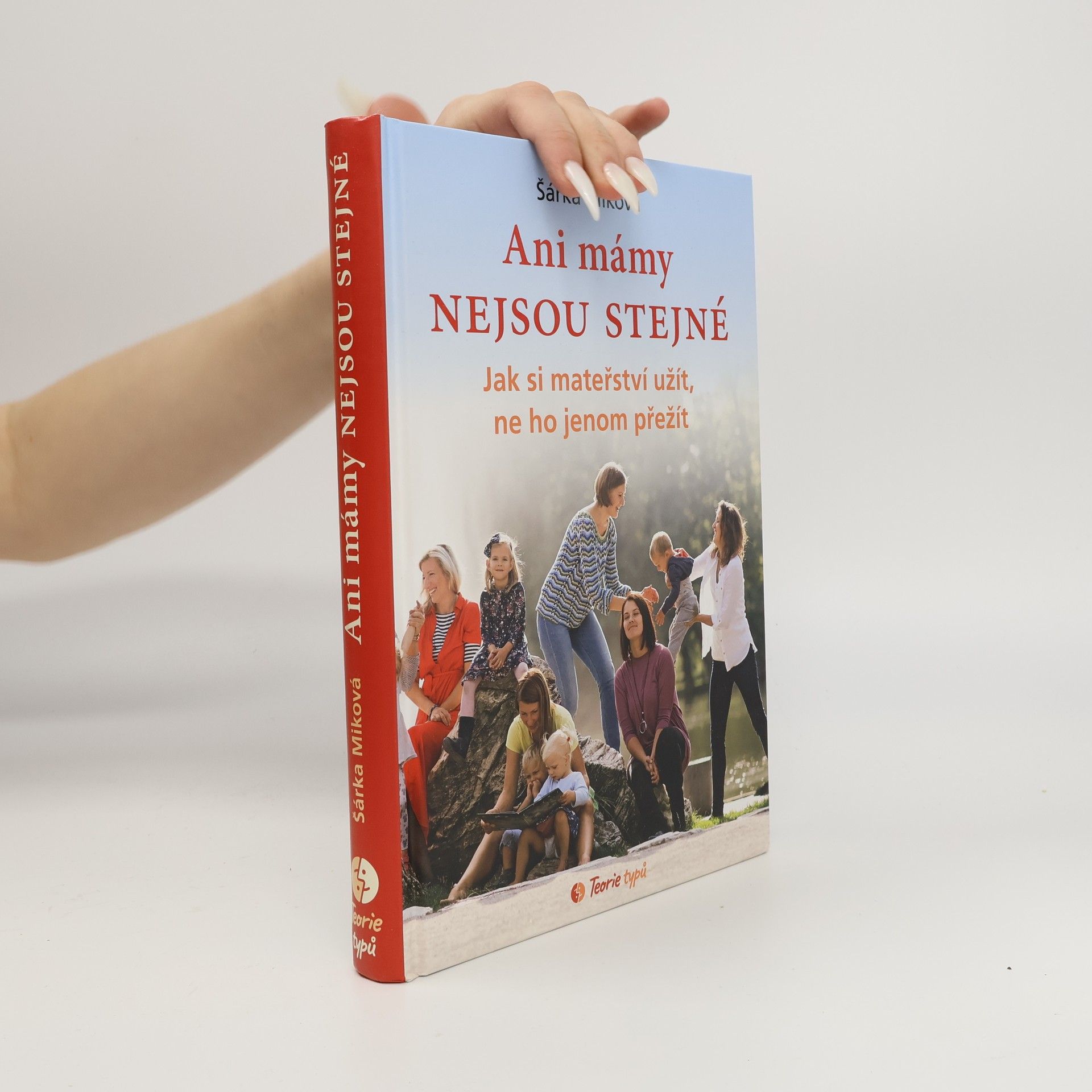 Šárka Miková Ani mámy nejsou stejné. Jak si mateřství užít, ne ho jenom přežít