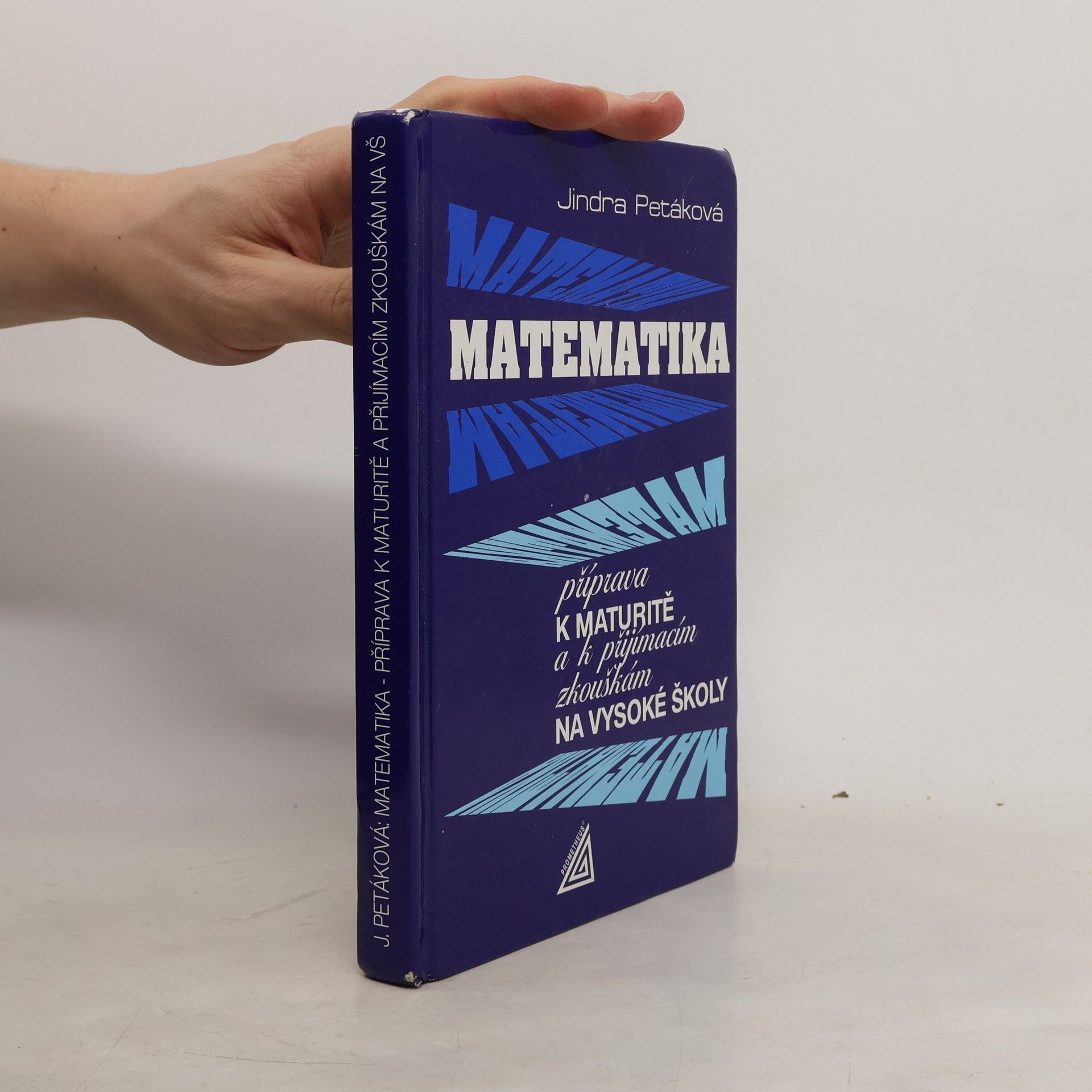 Jindra Petáková Matematika. Příprava k maturitě a k přijímacím zkouškám na vysoké školy