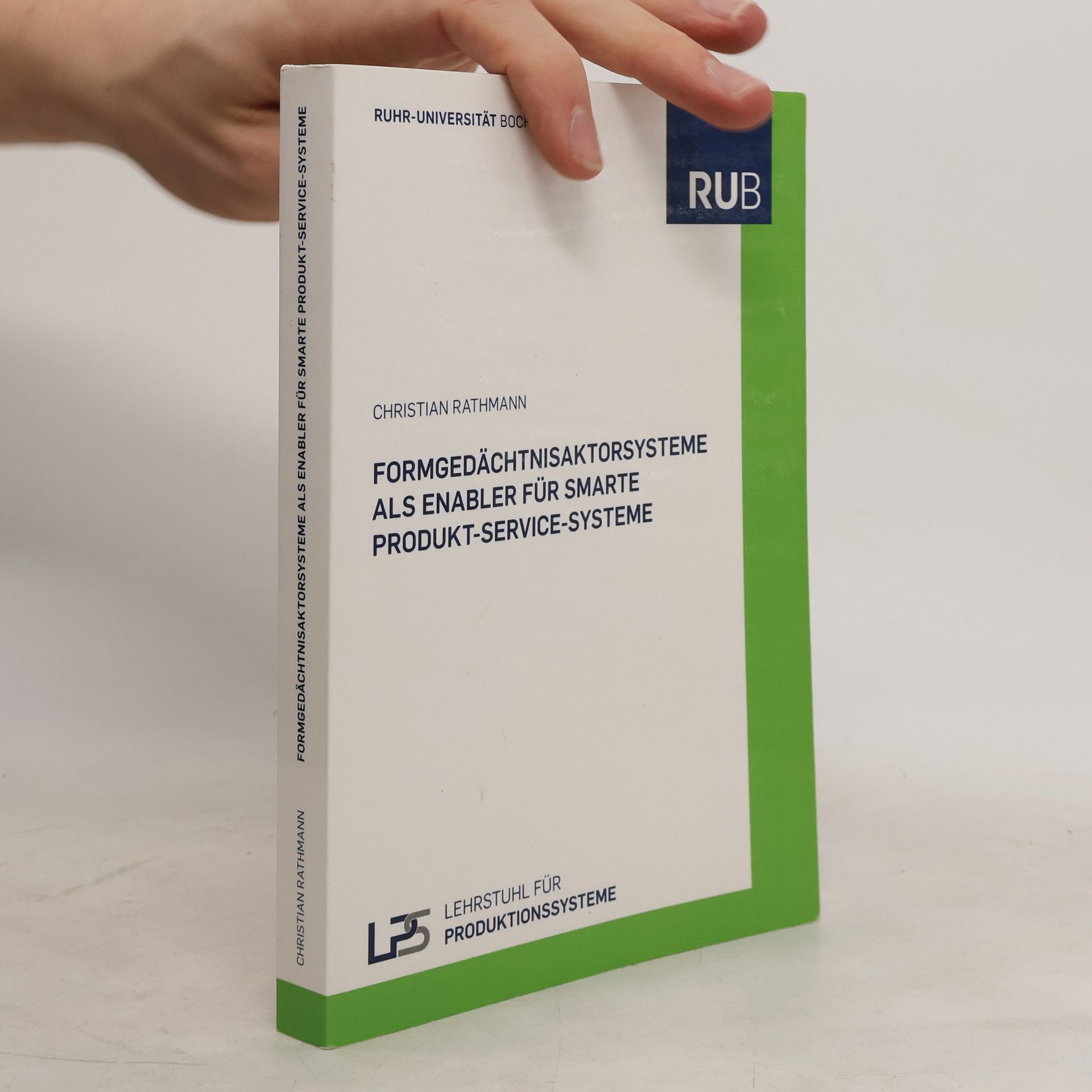 Christian Rathmann Schriftenreihe des Lehrstuhls für Produktionssysteme: Formgedächtnisaktorsysteme als Enabler für smarte Produkt-Service-Systeme