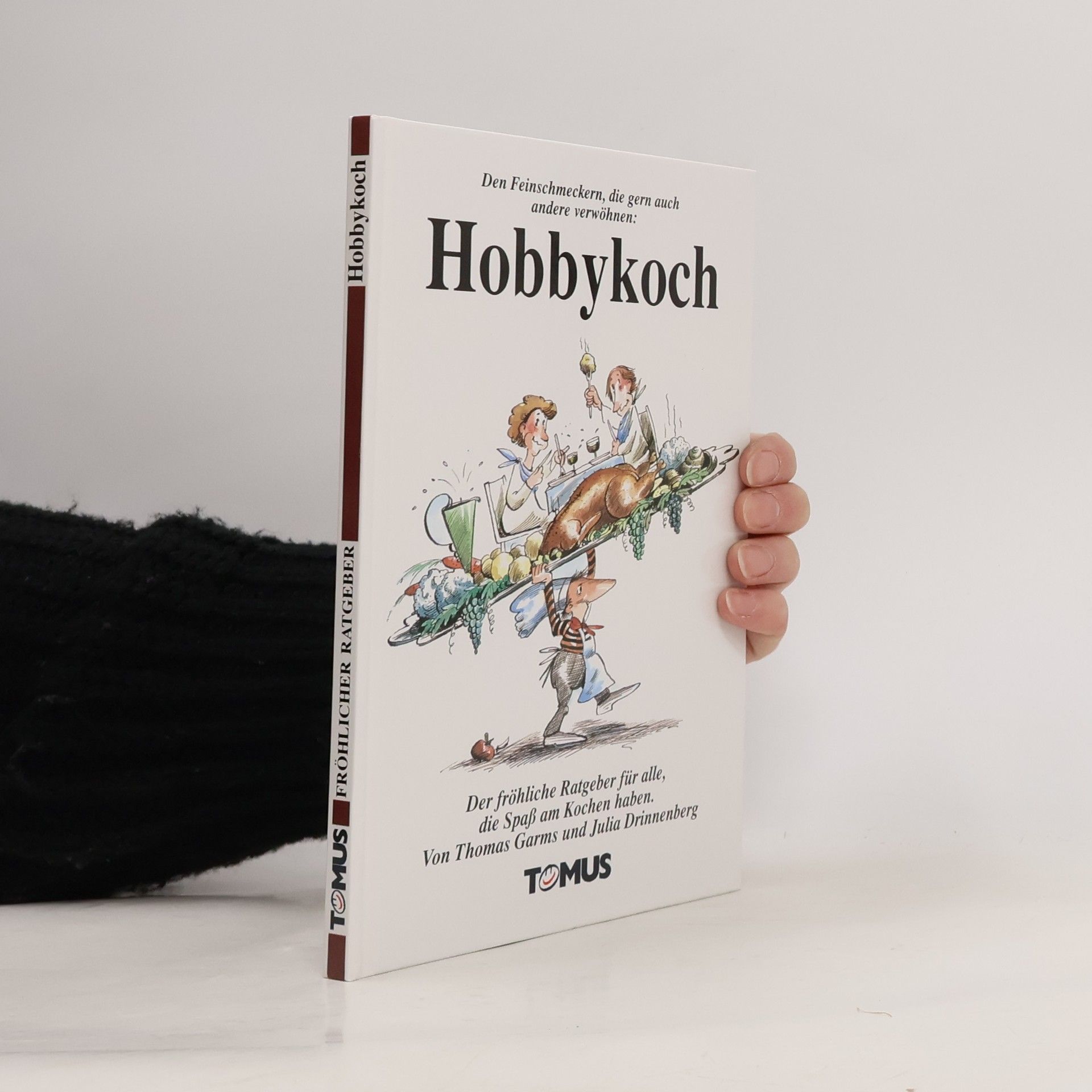 Tomus - Die fröhlichen Ratgeber: Hobbykoch. Ein fröhlicher Ratgeber. Der fröhliche Ratgeber für alle, die Spaß am Kochen haben.