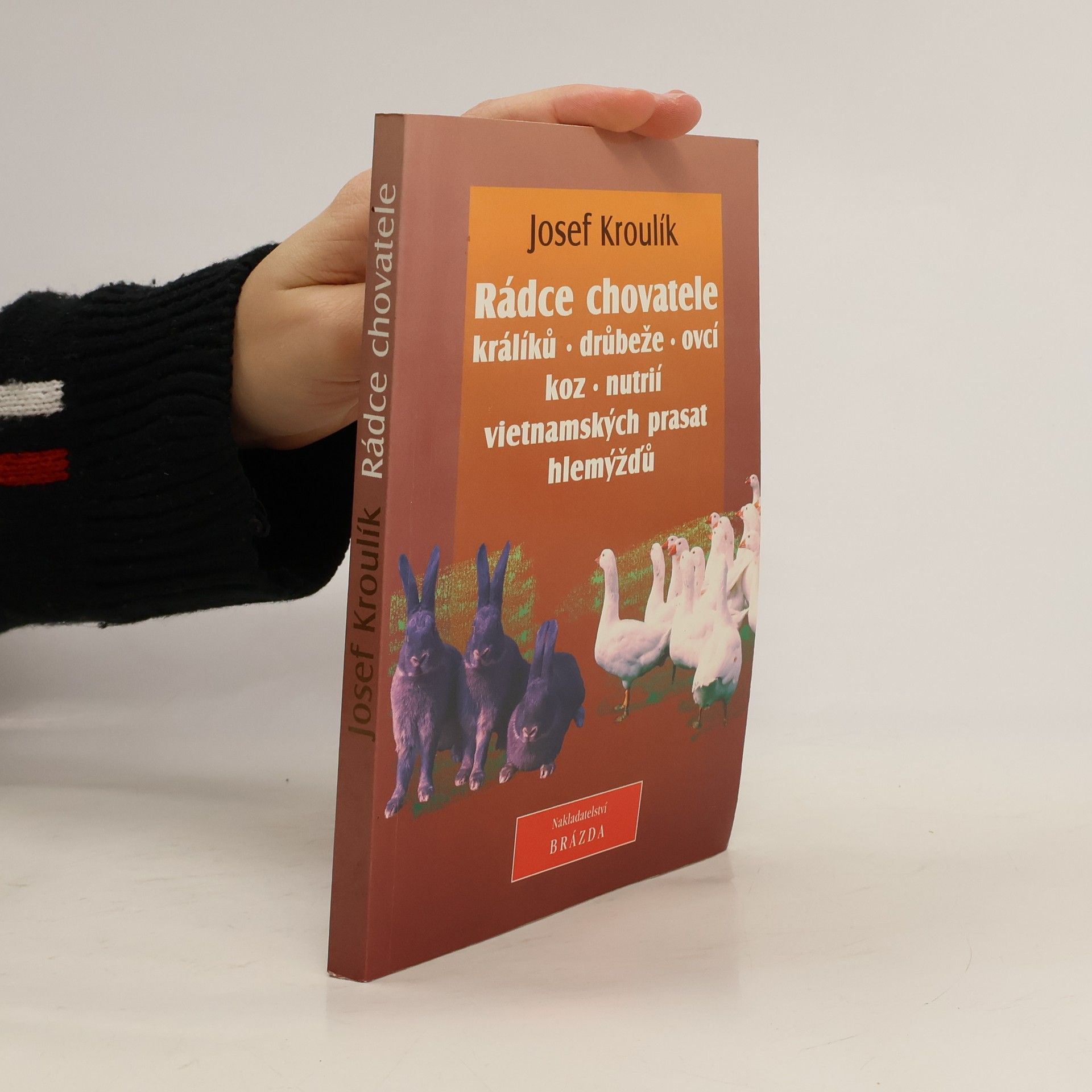 Josef Kroulík Rádce chovatele králíků, drůbeže, ovcí, koz, nutrií, vietnamských prasat a hlemýžďů