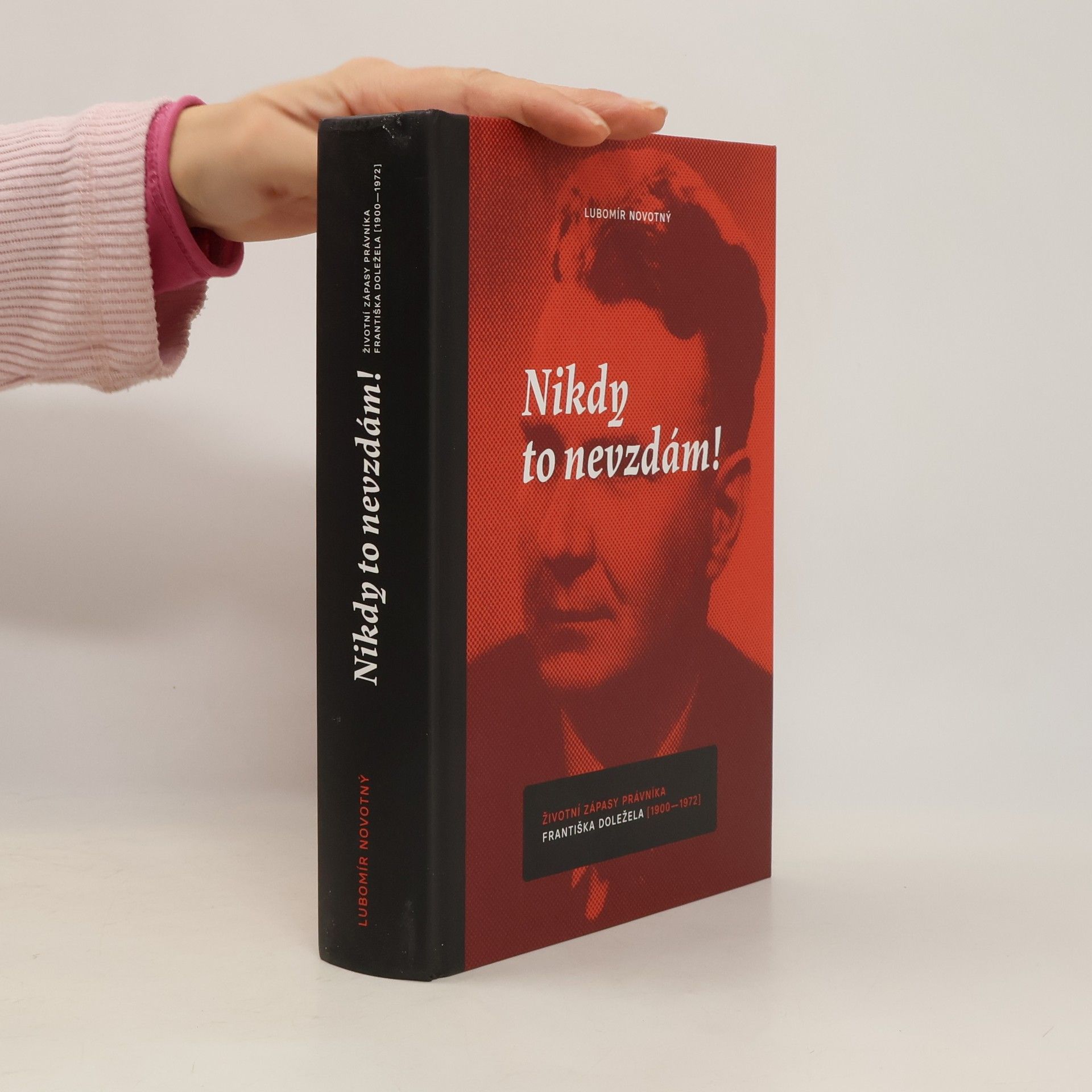 Lubomír Novotný Nikdy to nevzdám! - Životní zápasy právníka Františka Doležela (1900–1972)