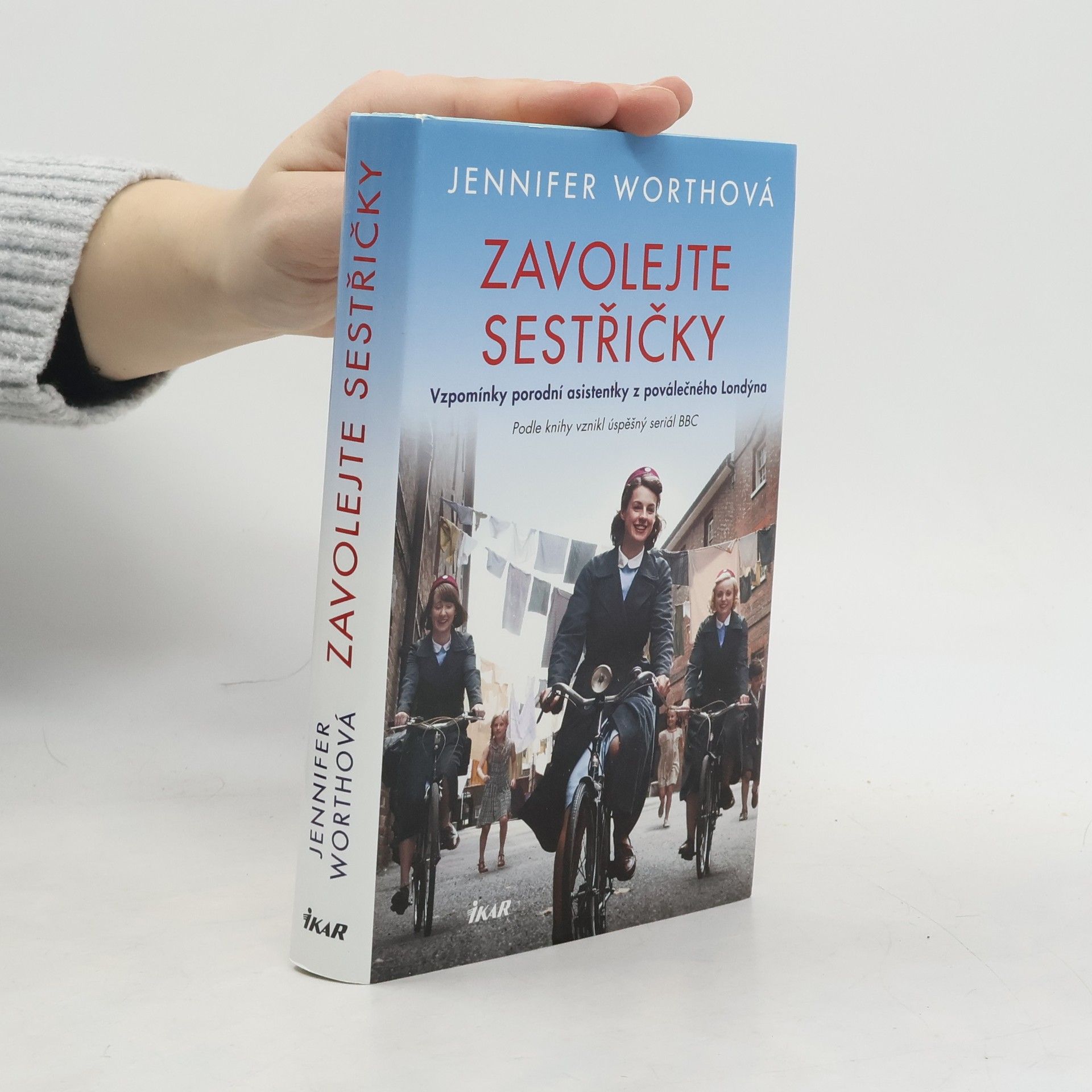 Jennifer Worth Zavolejte sestřičky : vzpomínky porodní asistentky z poválečného Londýna