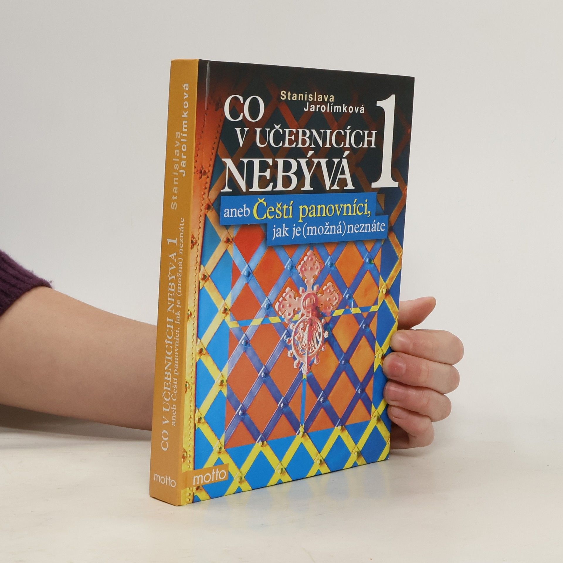 Jarolímková Stanislava Co v učebnicích nebývá, aneb, Čeští panovníci, jak je (možná) neznáte 1