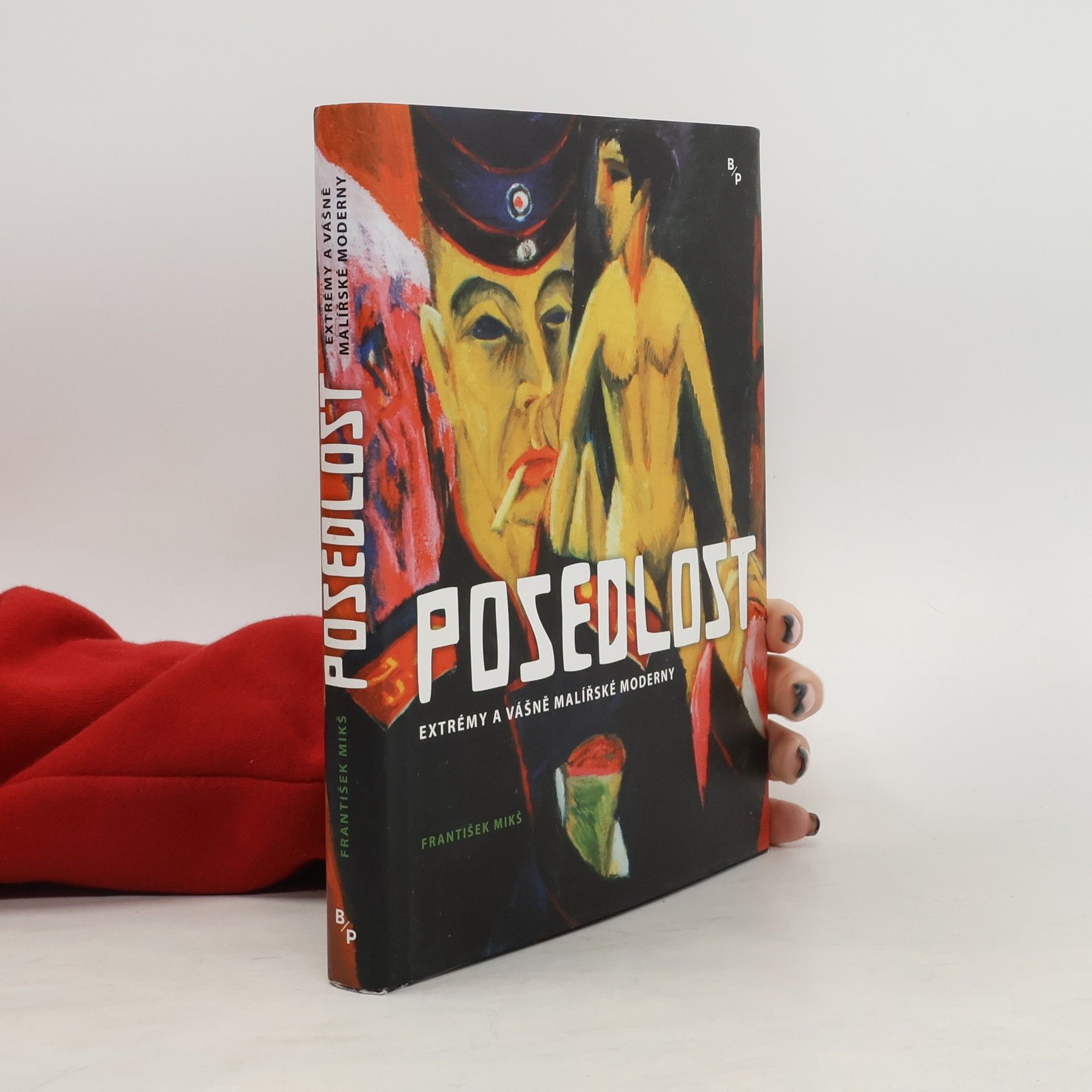 František Mikš Posedlost : extrémy a vášně malířské moderny : Schjerfbecková, Kirchner, Dix, Neuschul, Dwurnik