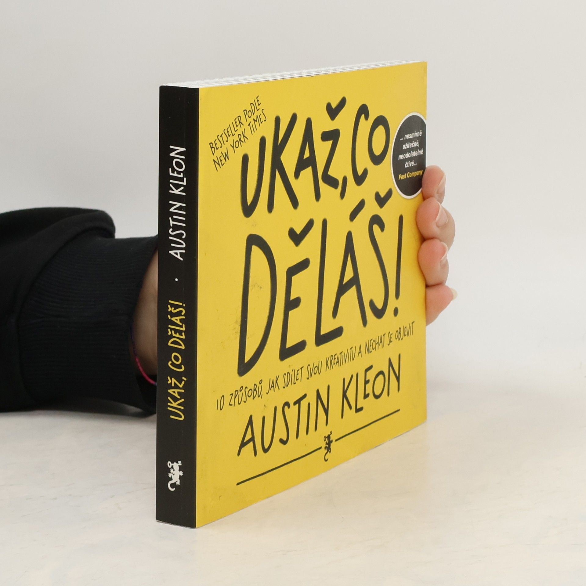Austin Kleon Ukaž, co děláš! 10 způsobů, jak sdílet svou kreativitu a nechat se objevit
