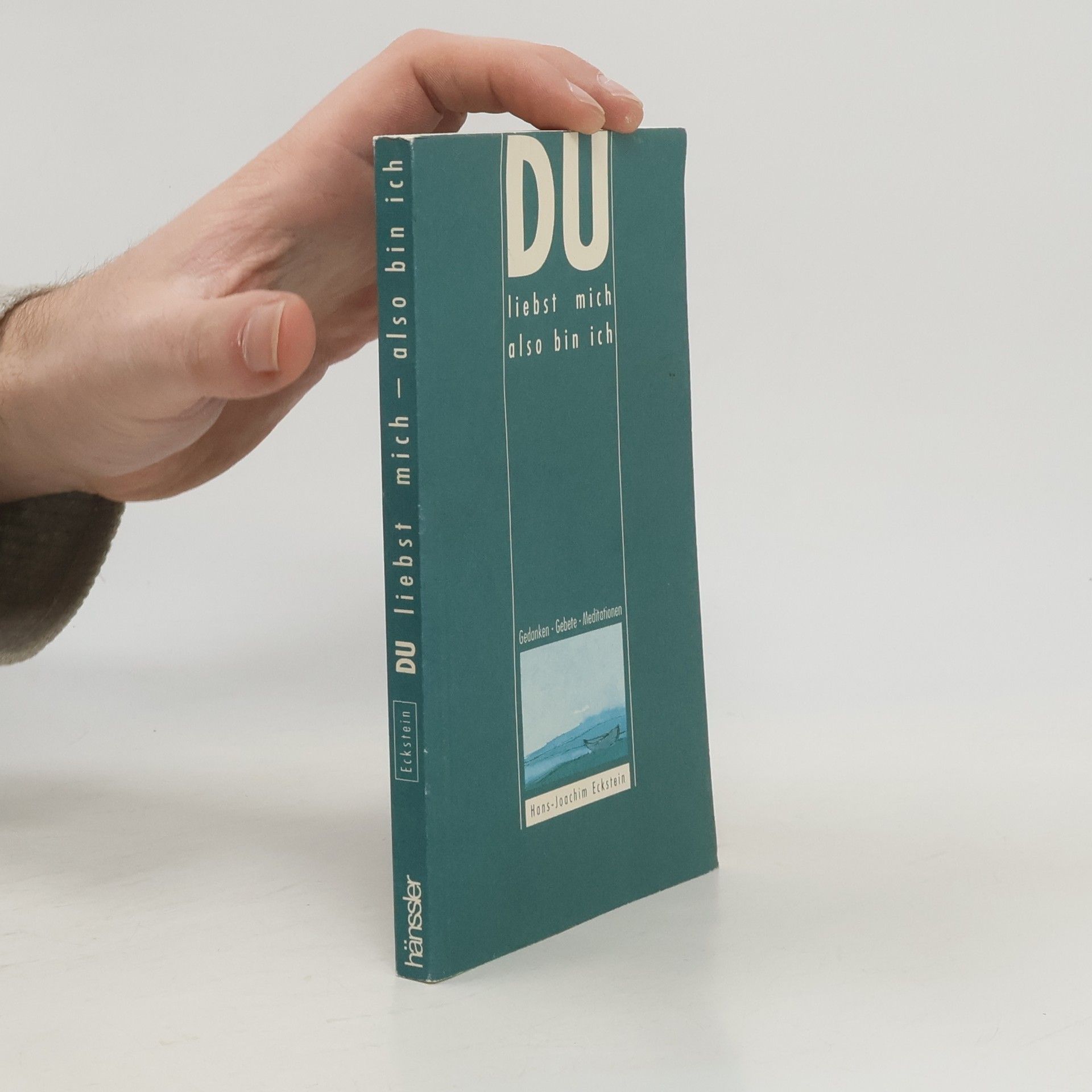 Hans Joachim Eckstein Du liebst mich also bin ich. Gedanken. Gebete. Meditationen