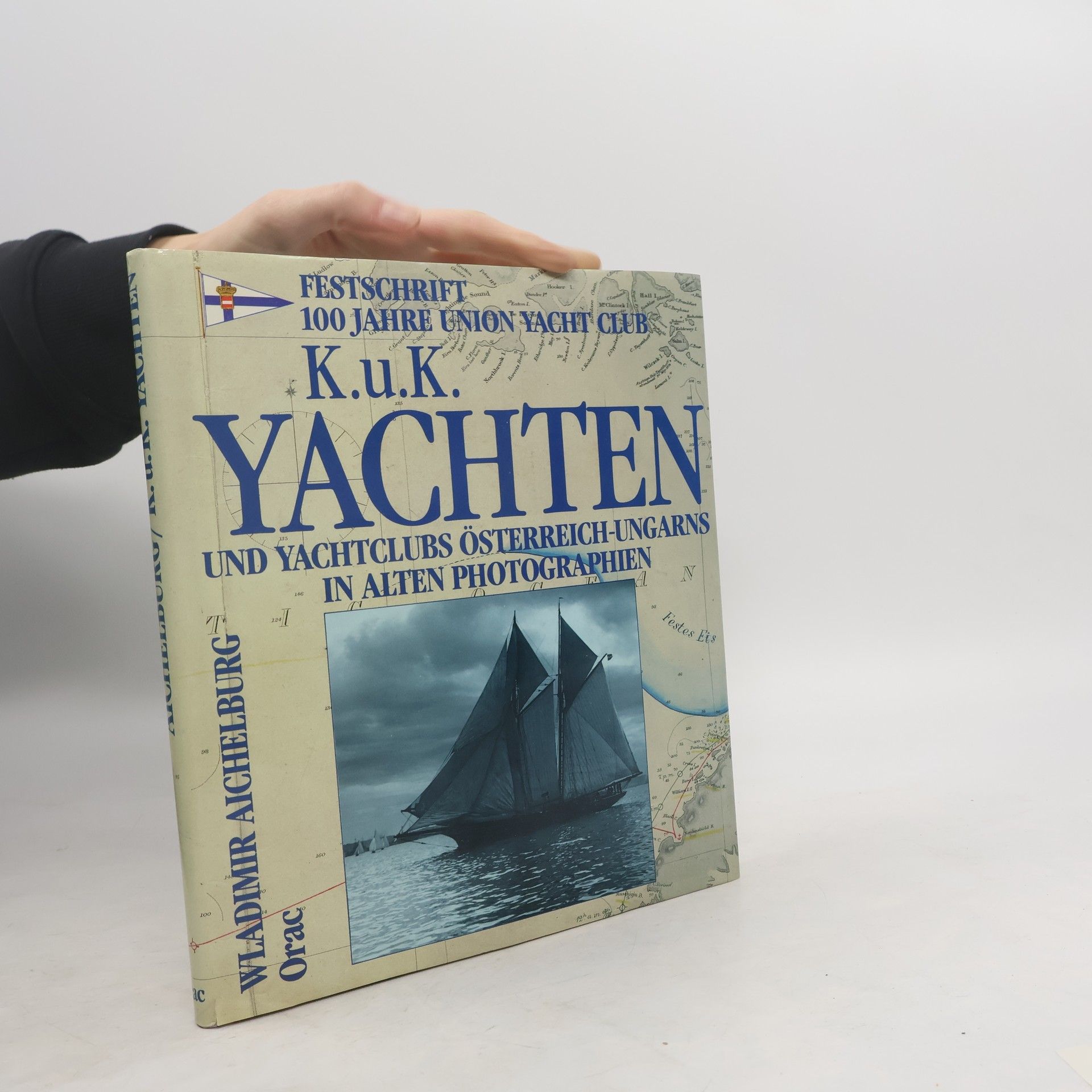 Wladimir Aichelburg K.u.k. Yachten und Yachtclubs Österreich-Ungarns in alten Photographien