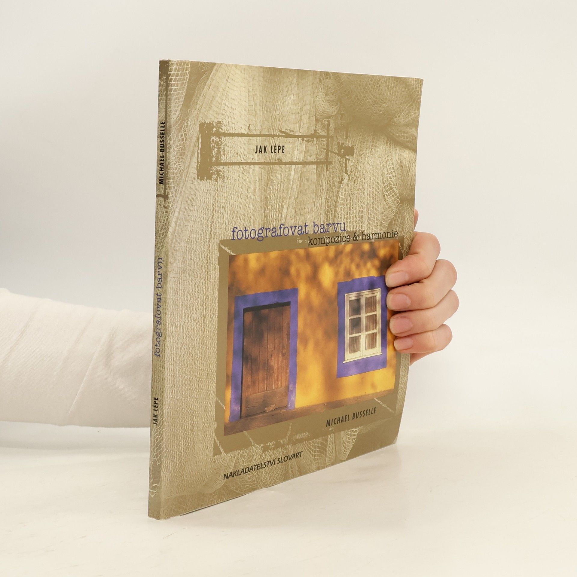 Michael Busselle Jak lépe fotografovat barvu: Kompozice & harmonie