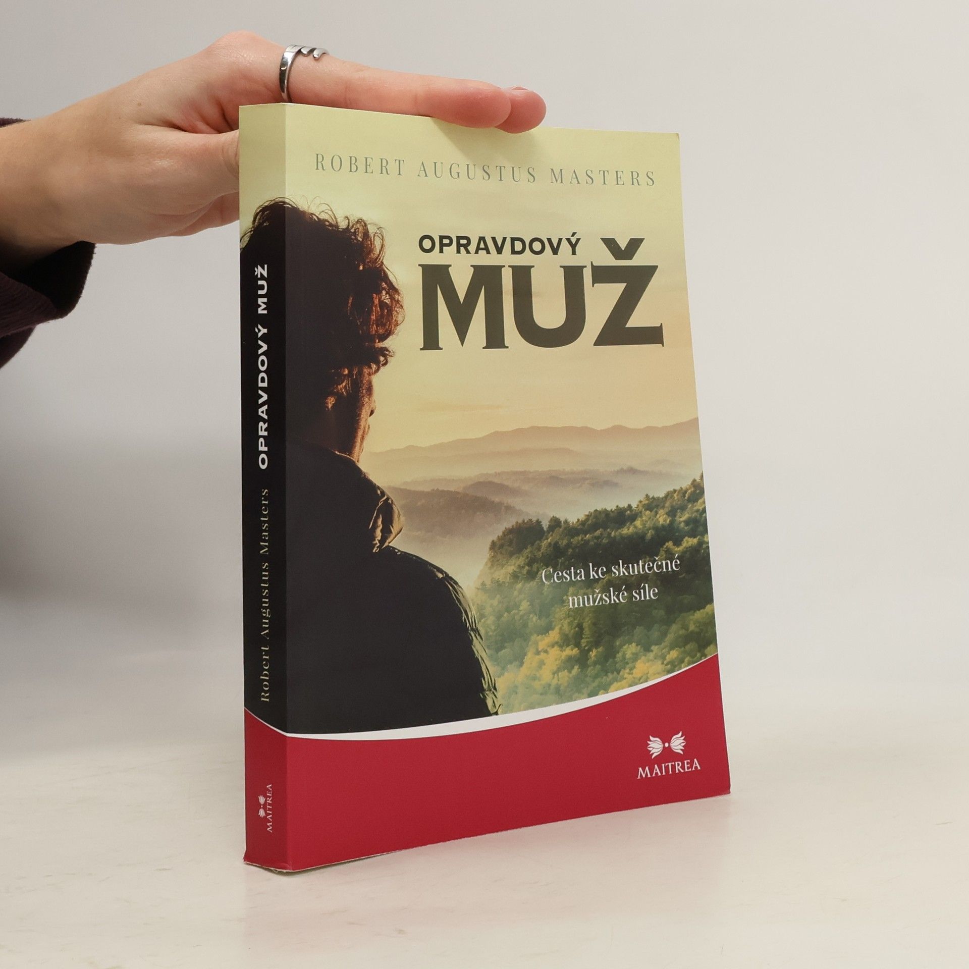 Robert Augustus Masters Opravdový muž - Cesta ke skutečné mužské síle
