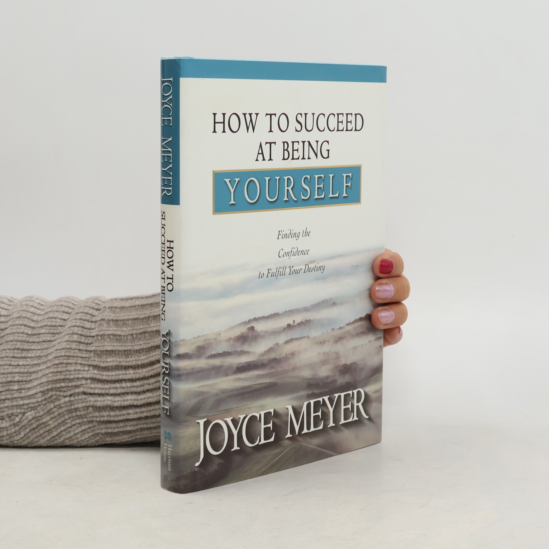 Joyce Meyer How to Succeed at Being Yourself