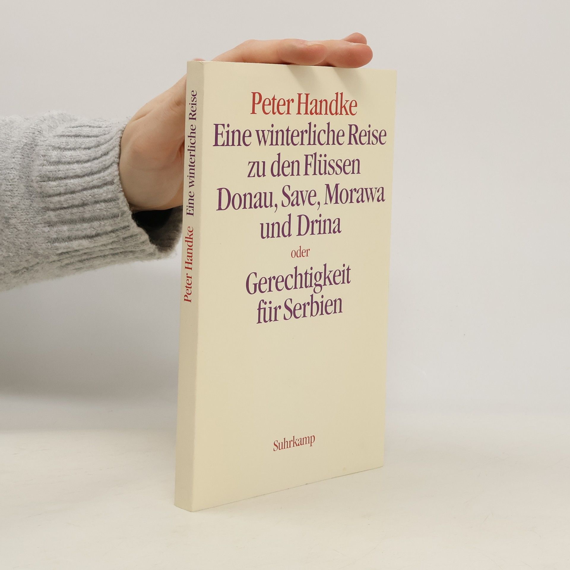 Peter Handke Eine winterliche Reise zu den Flüssen Donau, Save, Morawa, oder, Gerechtigkeit für Serbien