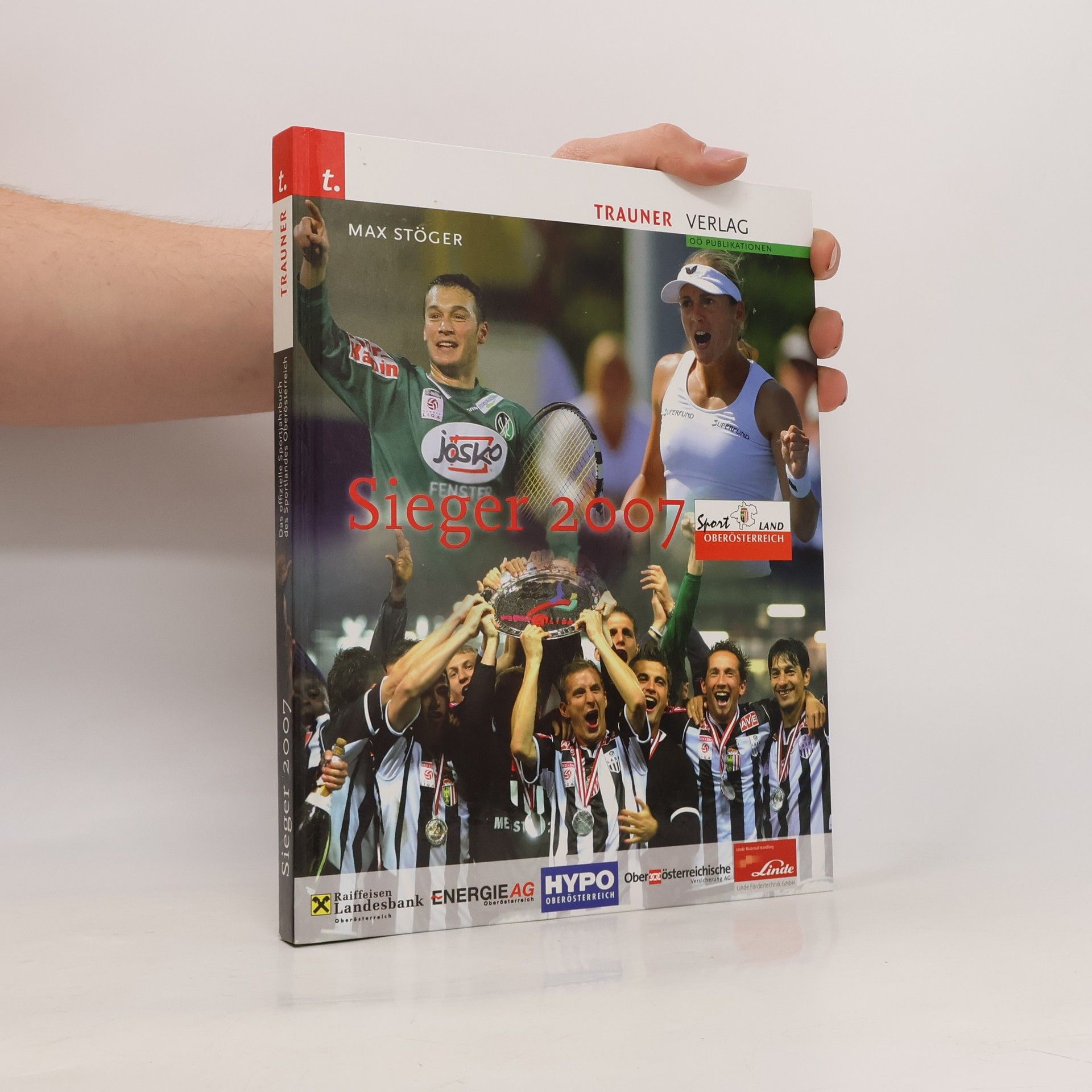 Max Stöger Sieger 2007: Das offizielle Sportjahrbuch des Sportlandes Oberösterreich