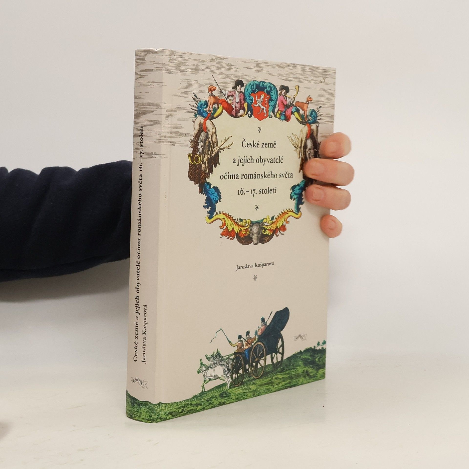 Jaroslava Kašparová České země a jejich obyvatelé očima románského světa 16.-17. století