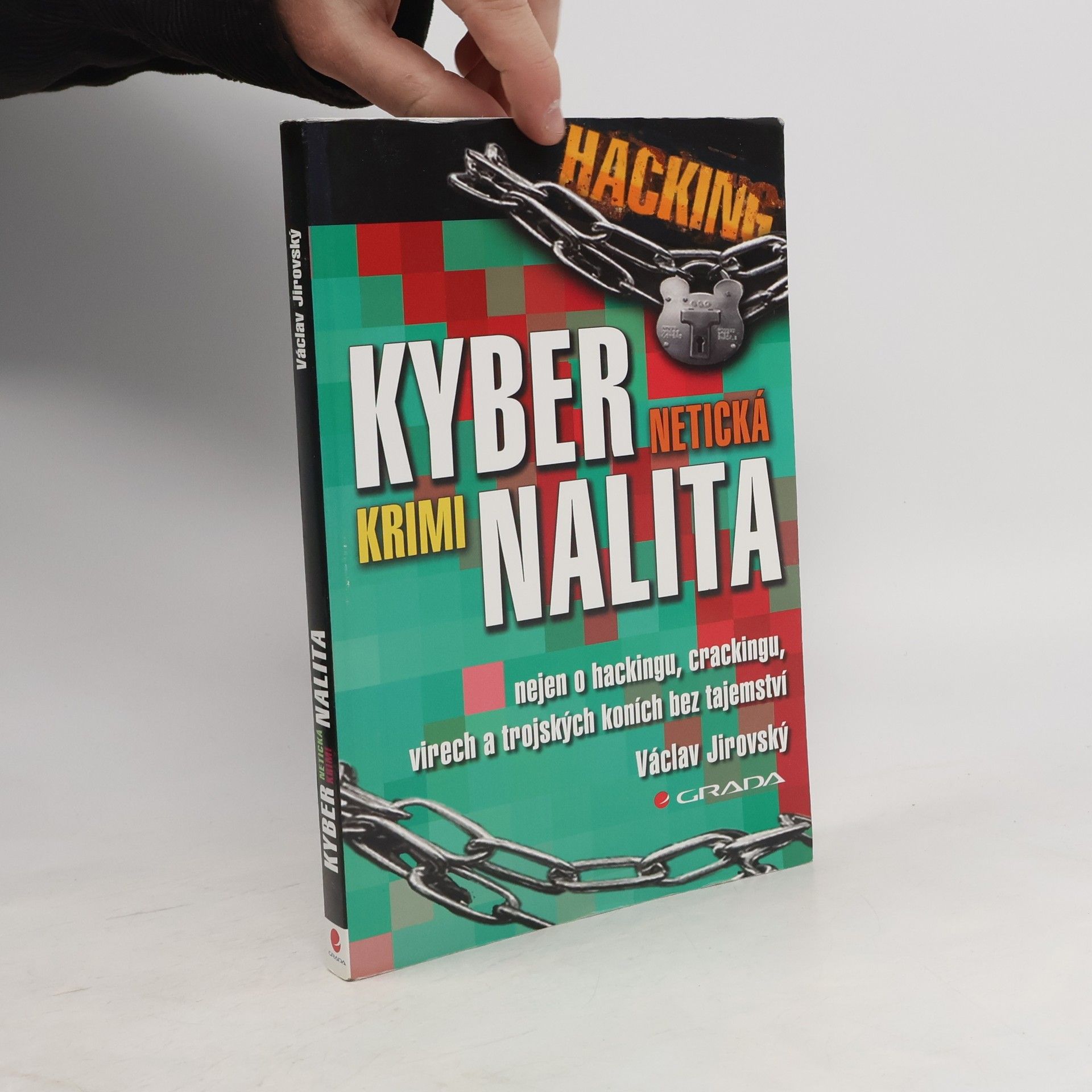 Václav Jirovský Kybernetická kriminalita: Nejen o hackingu, crackingu, virech a trojských koních bez tajemství