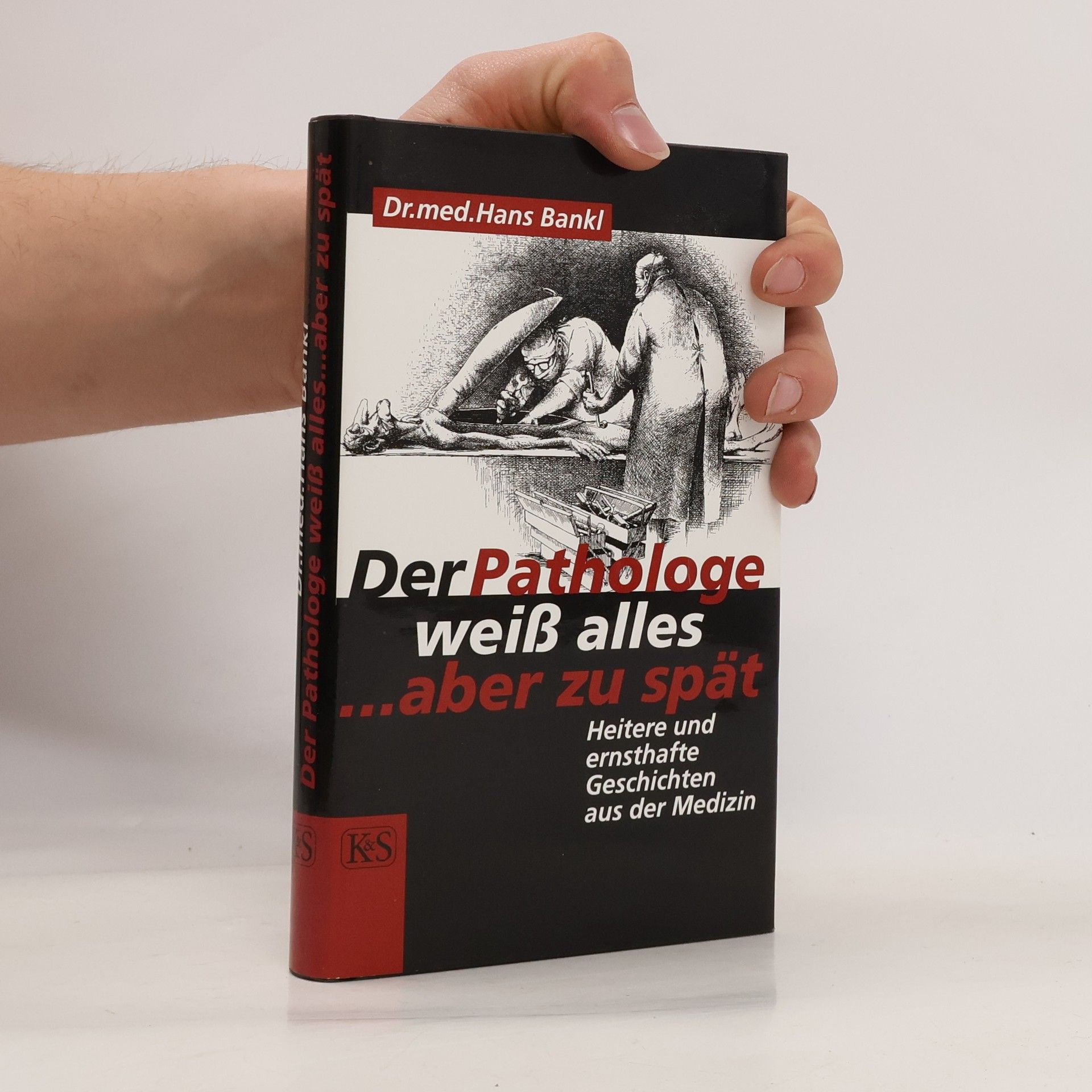 Hans Bankl Der Pathologe weiss alles ... aber zu spät